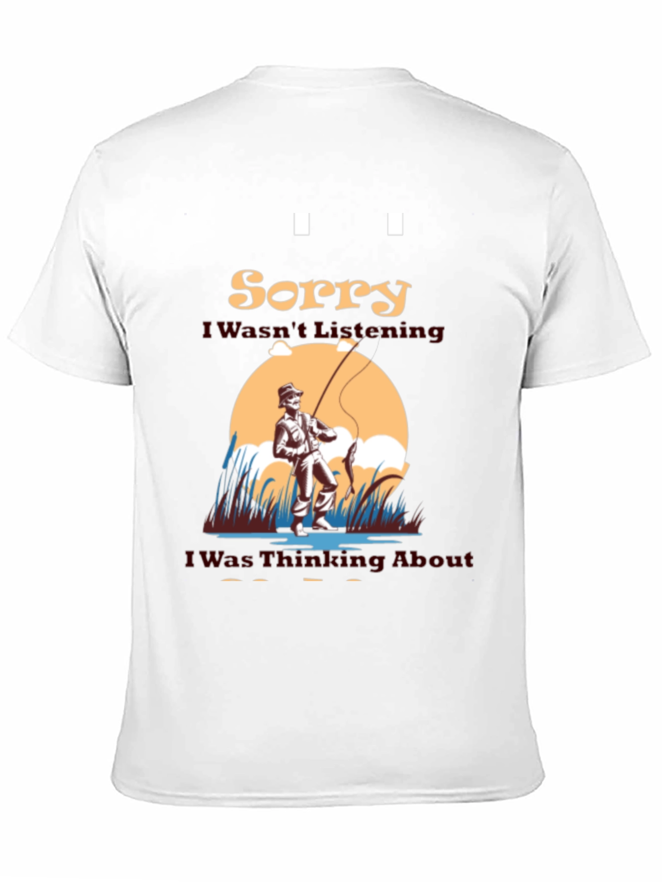 Fishing Graphic T-Shirt - Sorry I Wasnt Listening