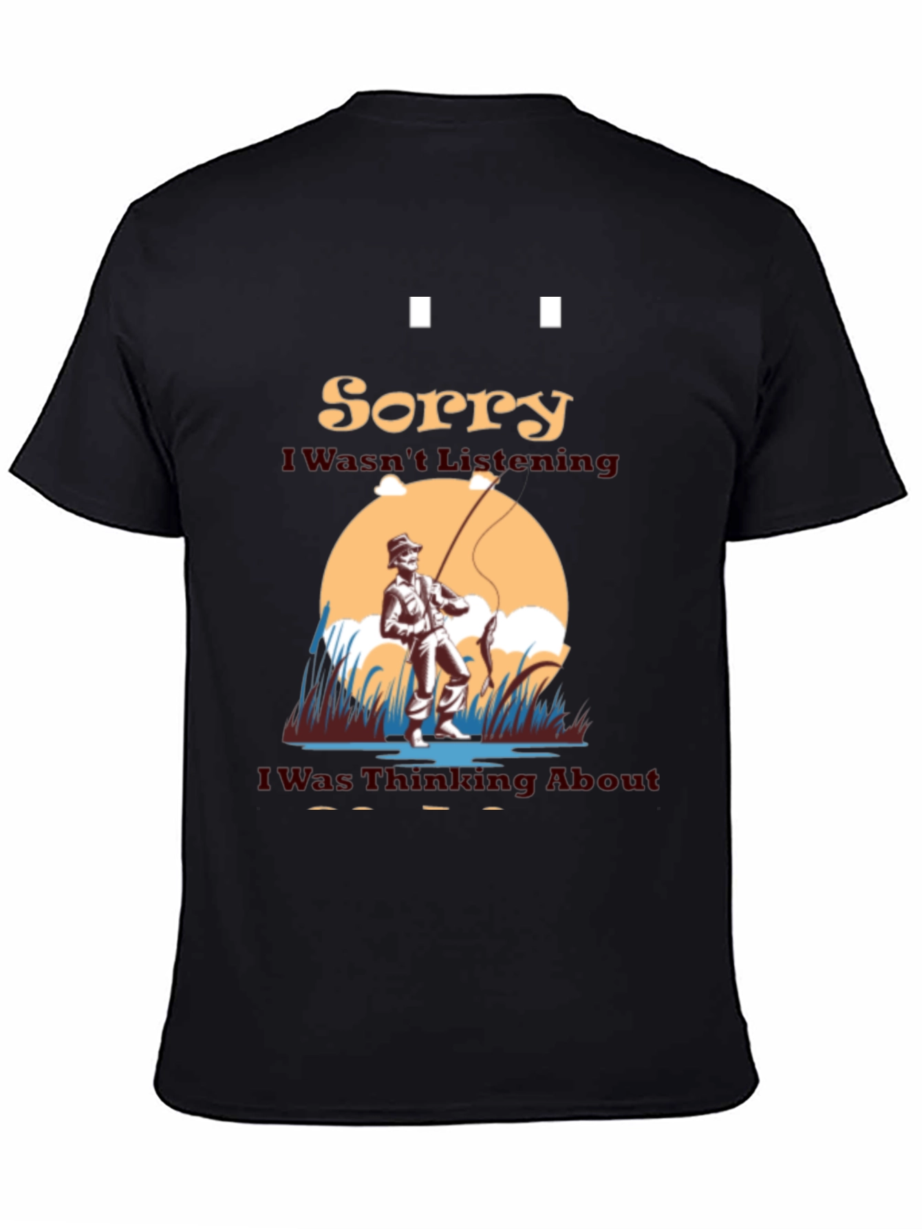 Fishing Graphic T-Shirt - Sorry I Wasnt Listening
