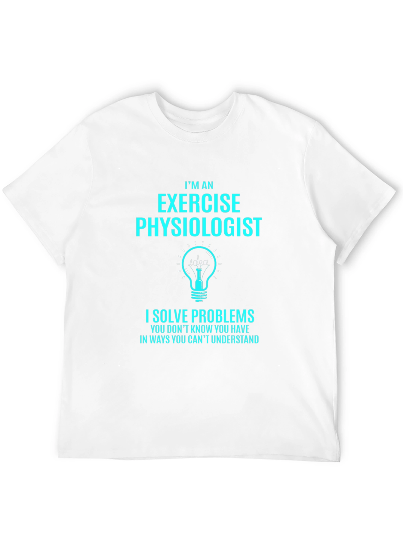 Exercise Physiologist T-Shirt - I Solve Problems