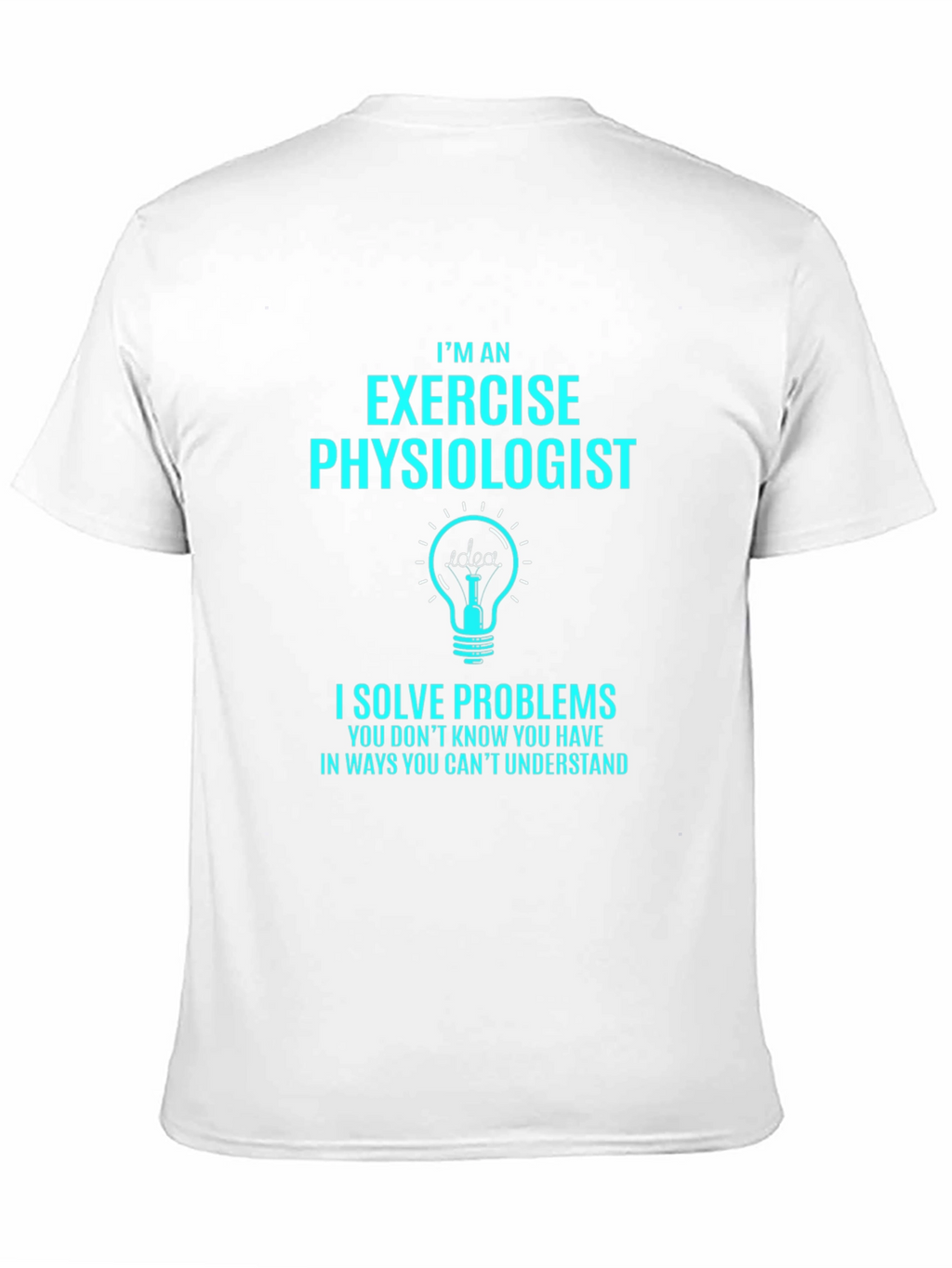 Exercise Physiologist T-Shirt - I Solve Problems