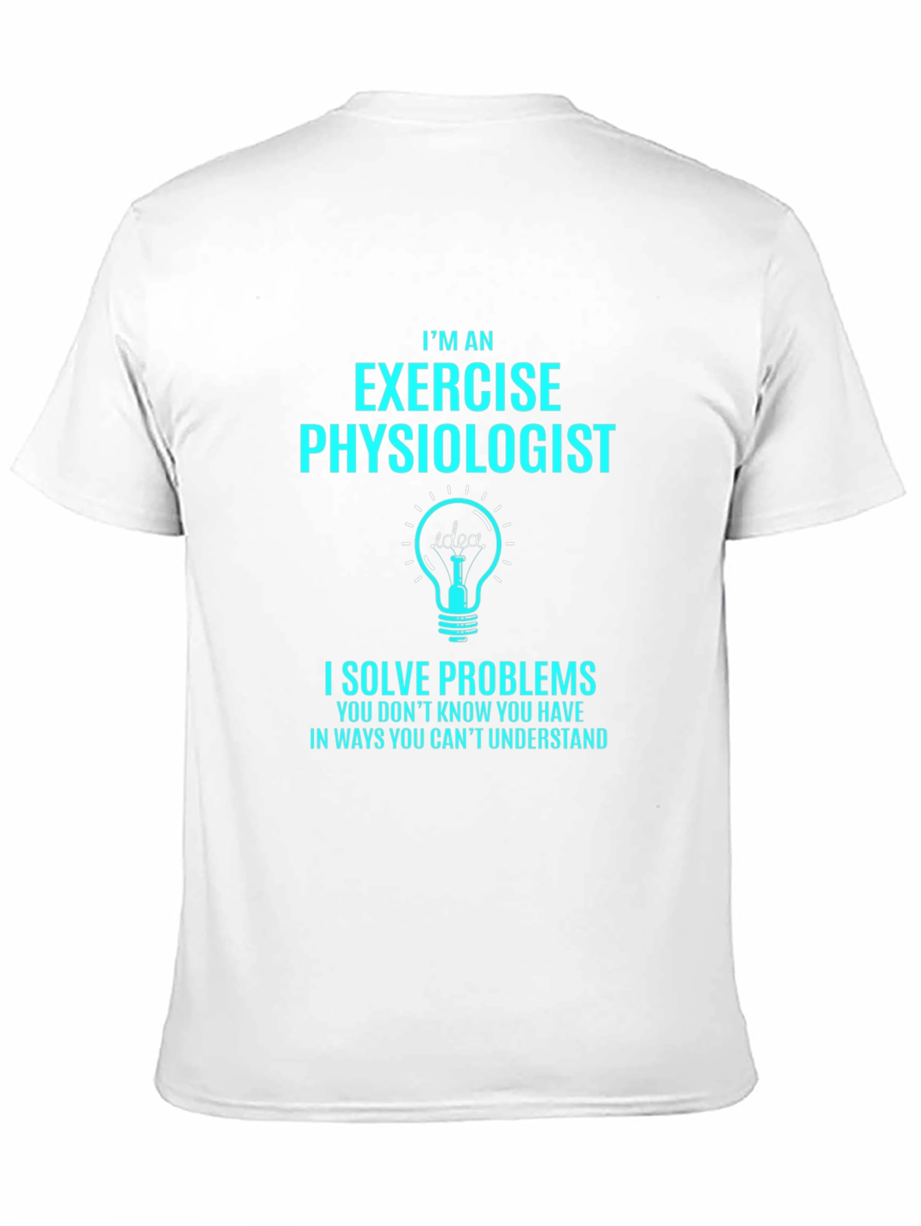 Exercise Physiologist T-Shirt - I Solve Problems