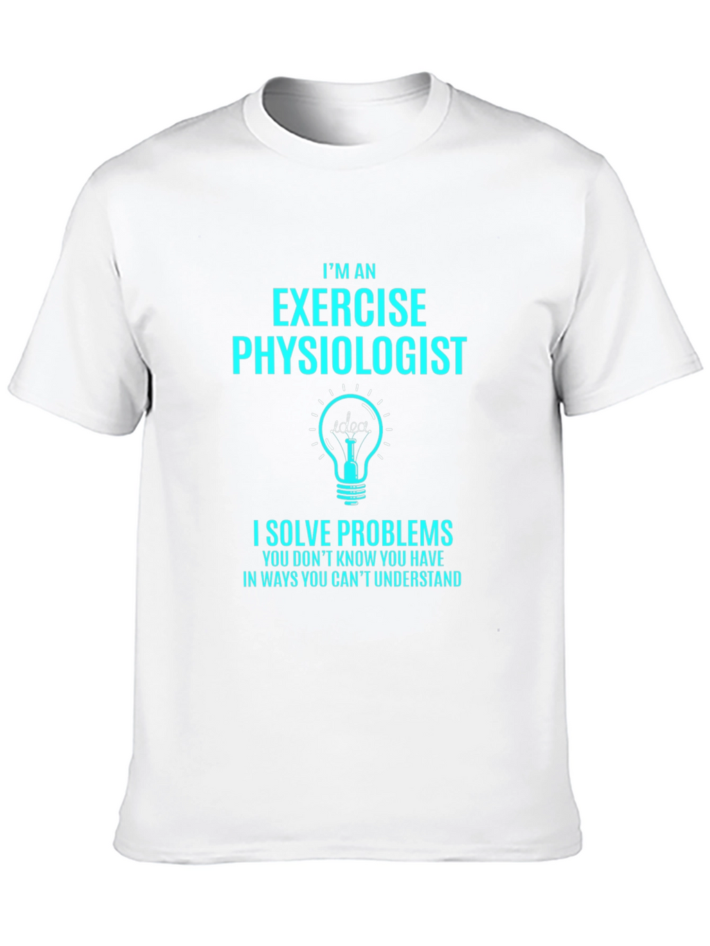 Exercise Physiologist T-Shirt - I Solve Problems