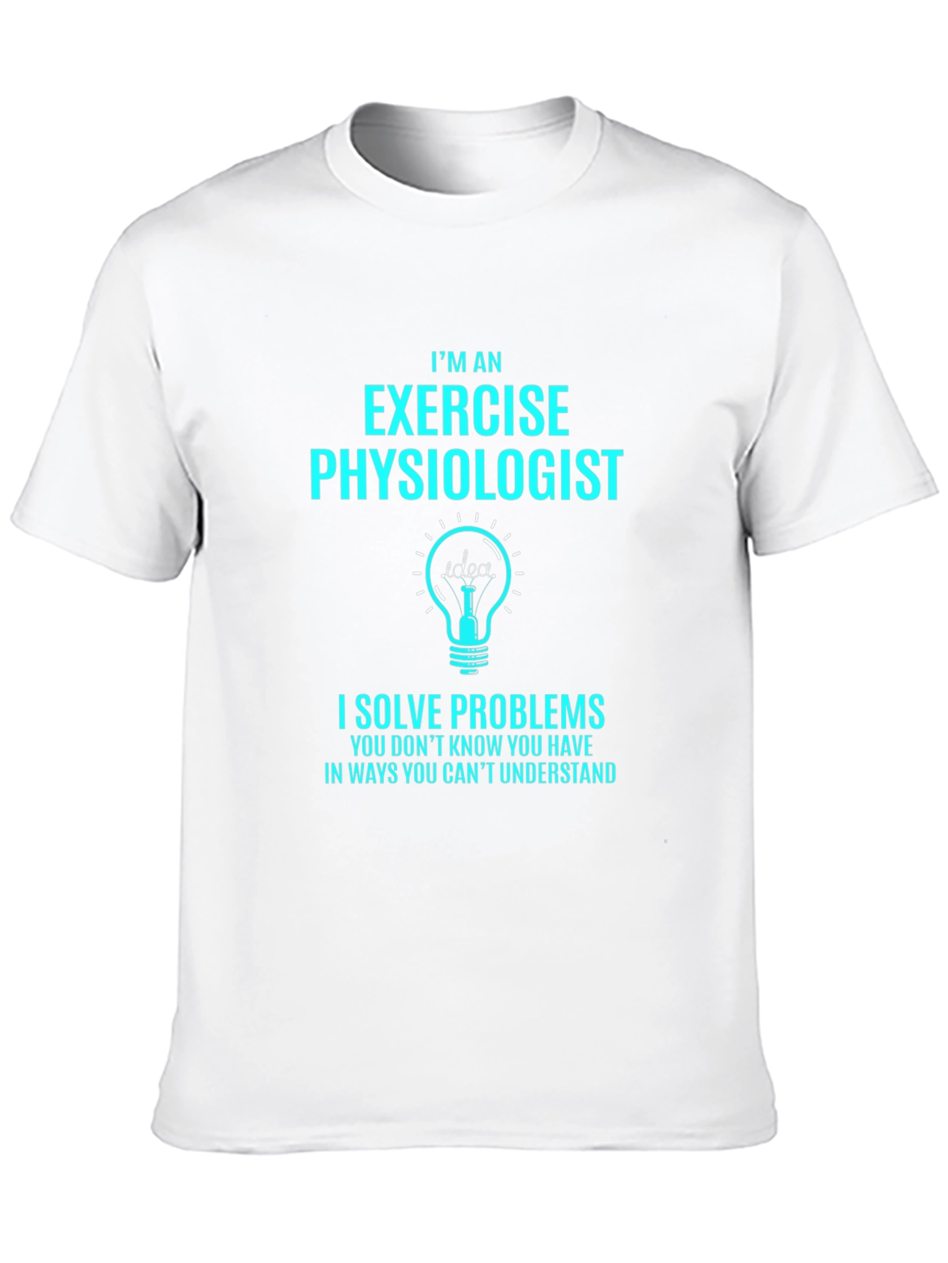 Exercise Physiologist T-Shirt - I Solve Problems