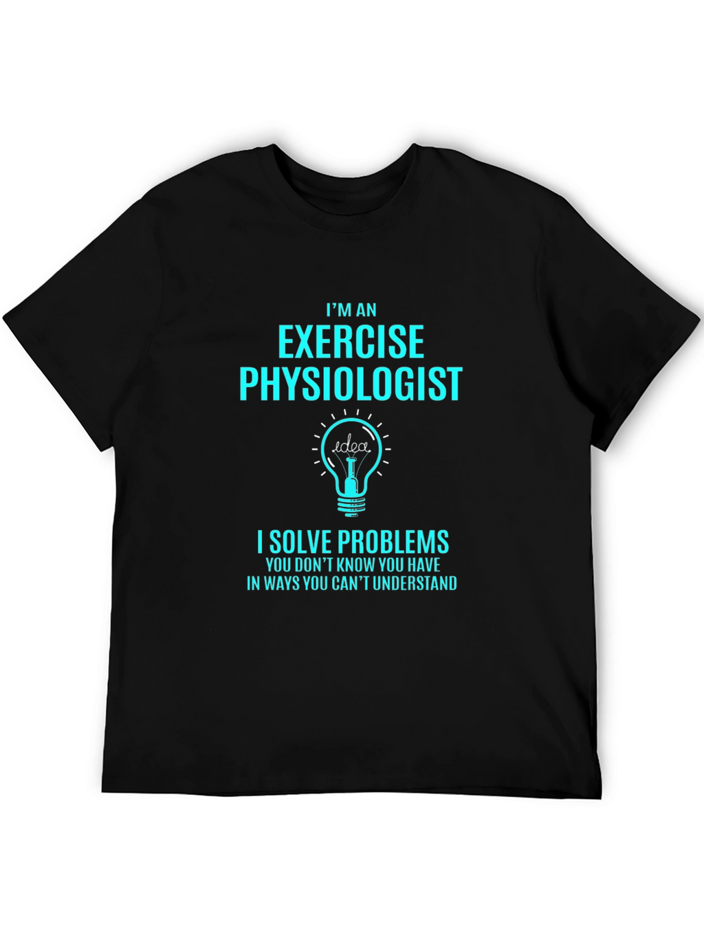 Exercise Physiologist T-Shirt - I Solve Problems