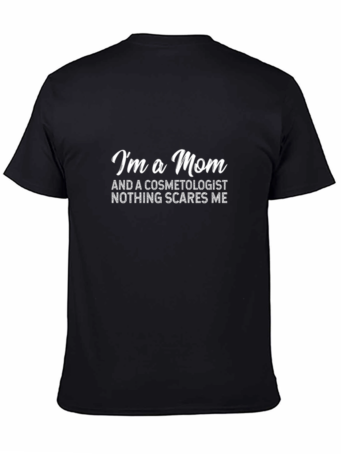 Mom Cosmetologist T-Shirt - Nothing Scares Me!