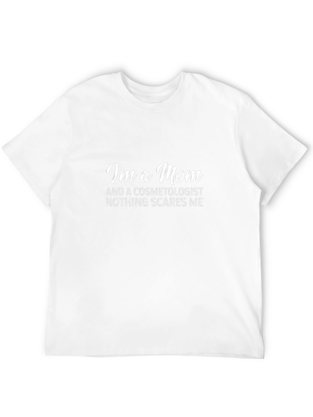 Mom Cosmetologist T-Shirt - Nothing Scares Me!