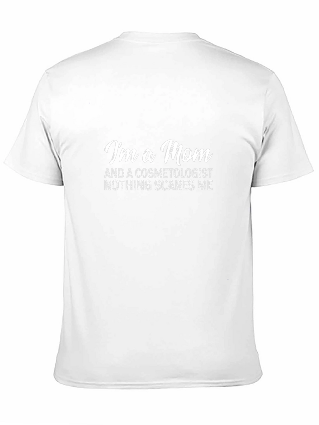 Mom Cosmetologist T-Shirt - Nothing Scares Me!