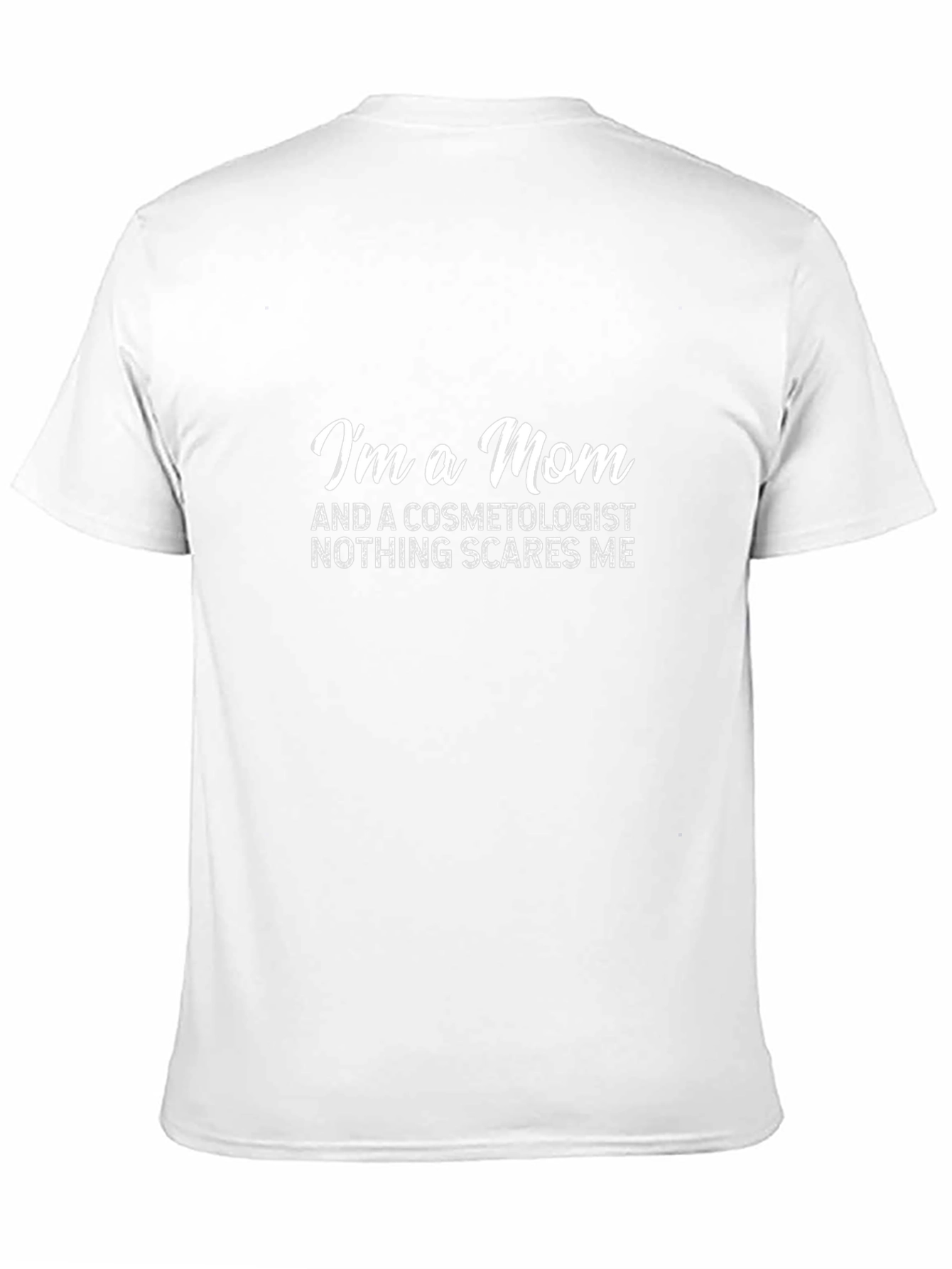 Mom Cosmetologist T-Shirt - Nothing Scares Me!