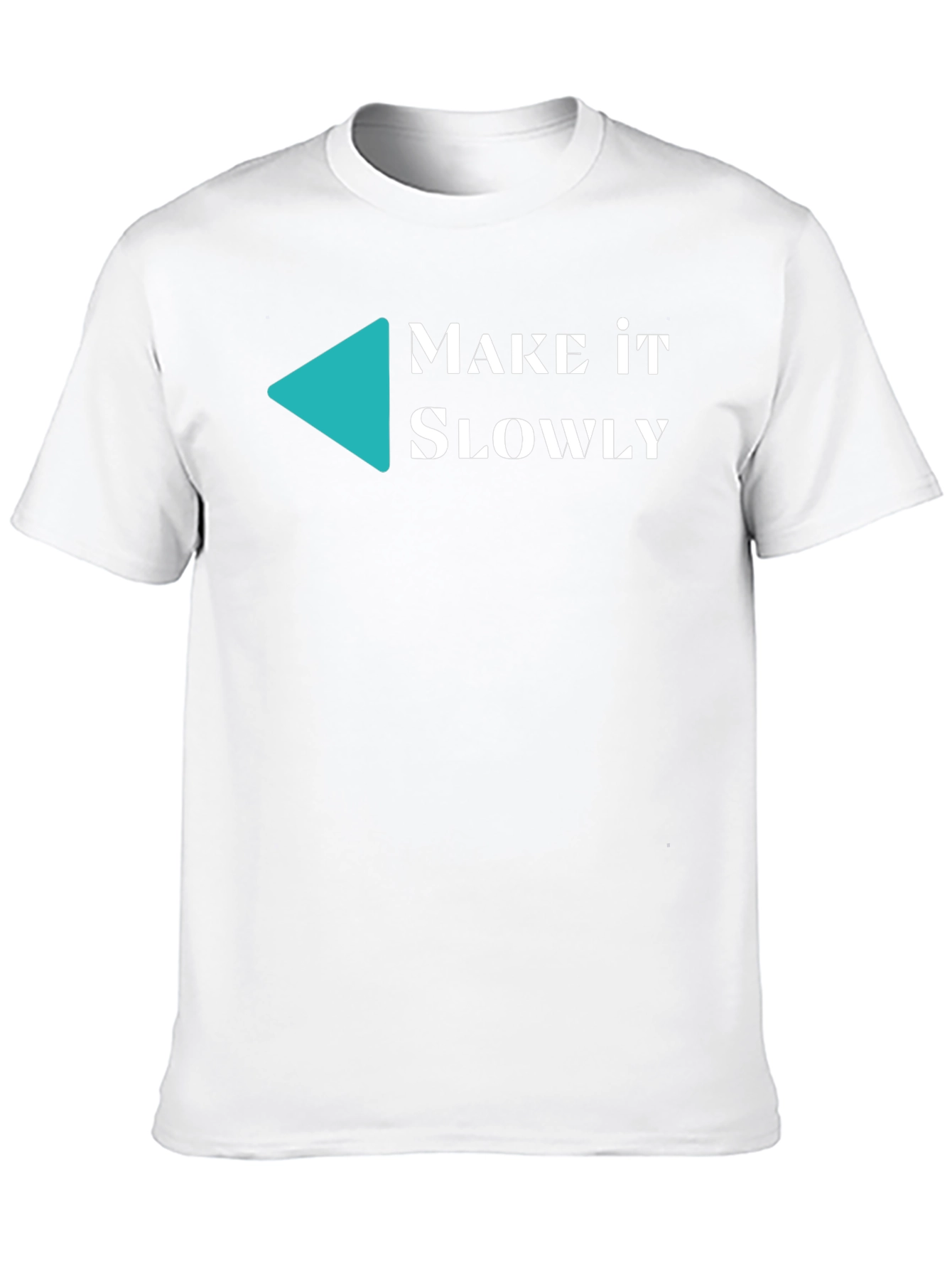 Make it Slowly Tee - Unique Graphic T-Shirt