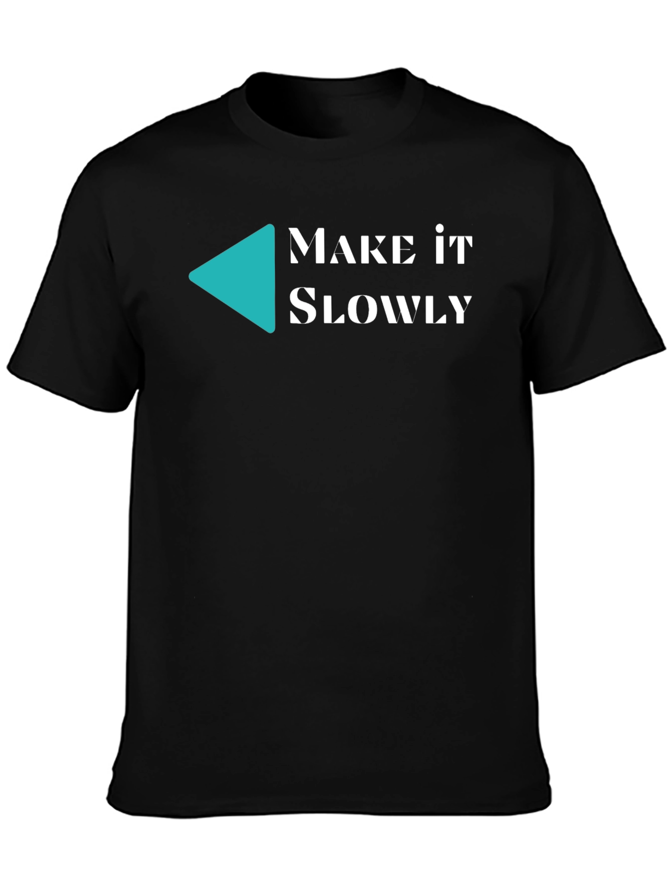 Make it Slowly Tee - Unique Graphic T-Shirt