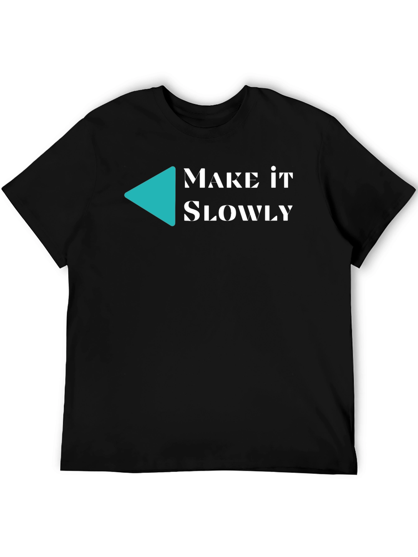 Make it Slowly Tee - Unique Graphic T-Shirt