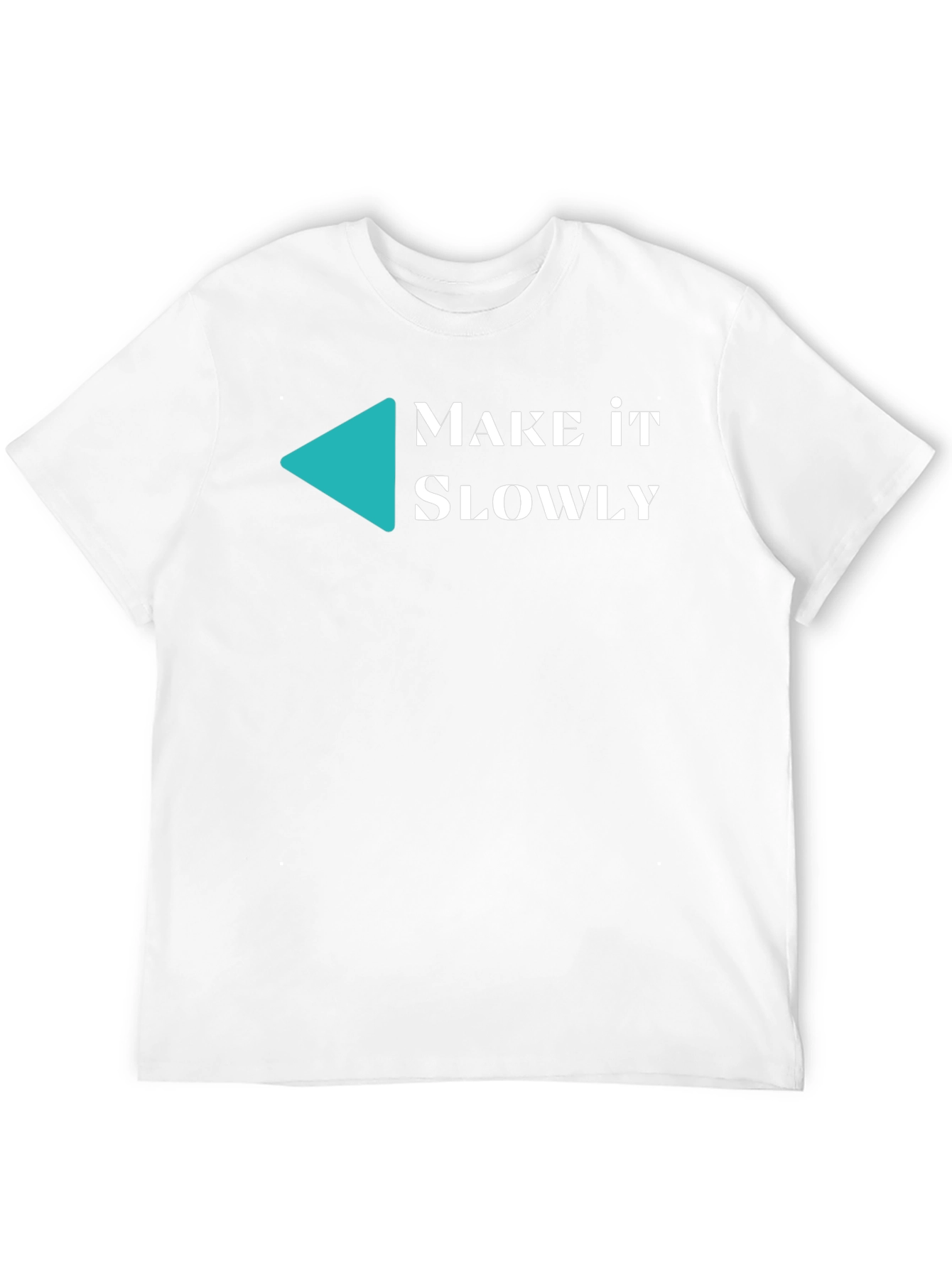 Make it Slowly Tee - Unique Graphic T-Shirt