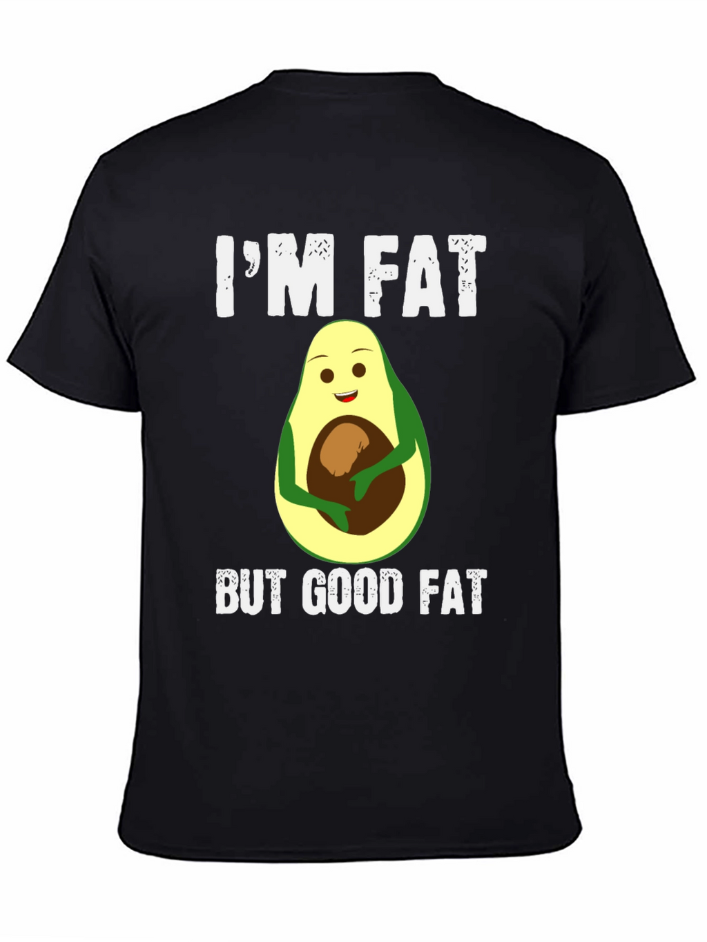 Im Fat But Good Fat Avocado T-Shirt