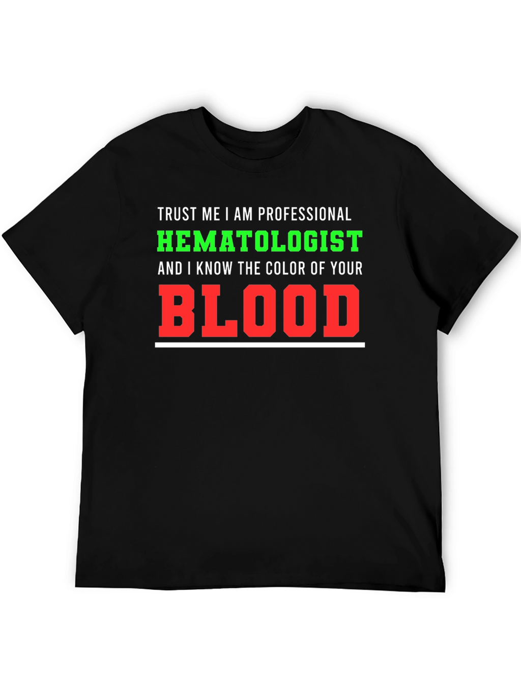 Hematologist T-Shirt: Trust Me