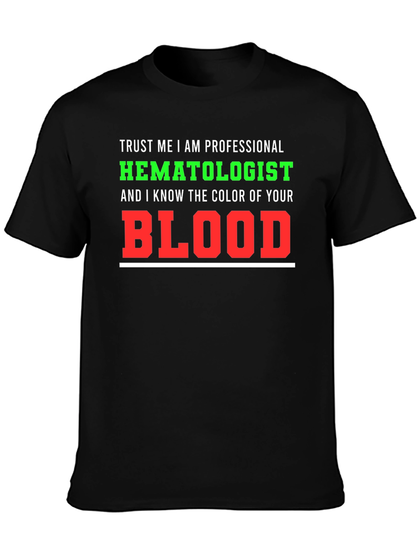 Hematologist T-Shirt: Trust Me