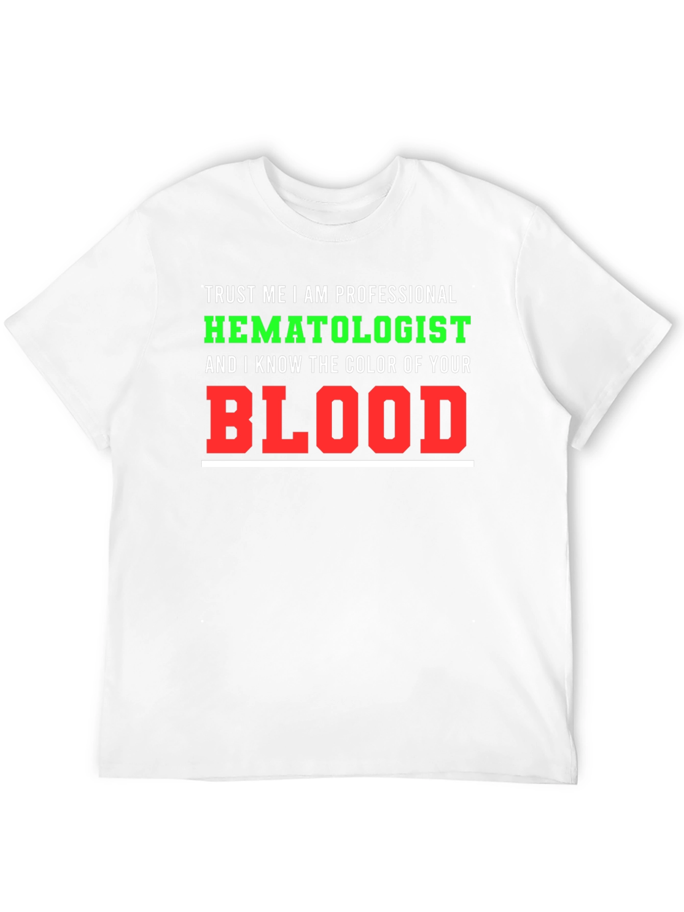 Hematologist T-Shirt: Trust Me