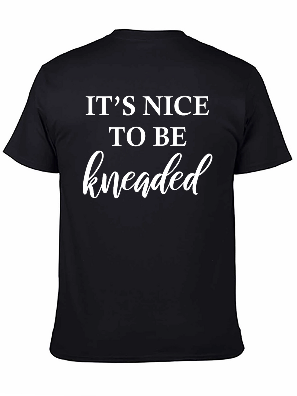 Its Nice To Be Kneaded Black T-Shirt