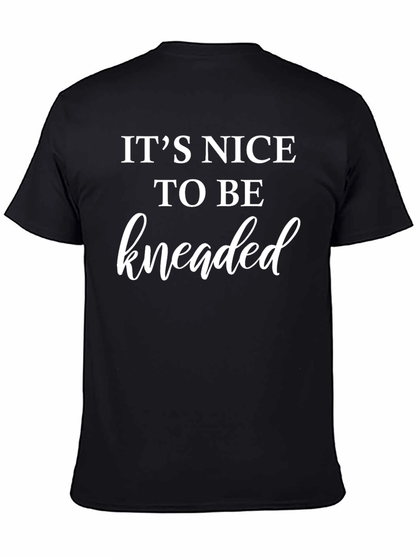 Its Nice To Be Kneaded Black T-Shirt