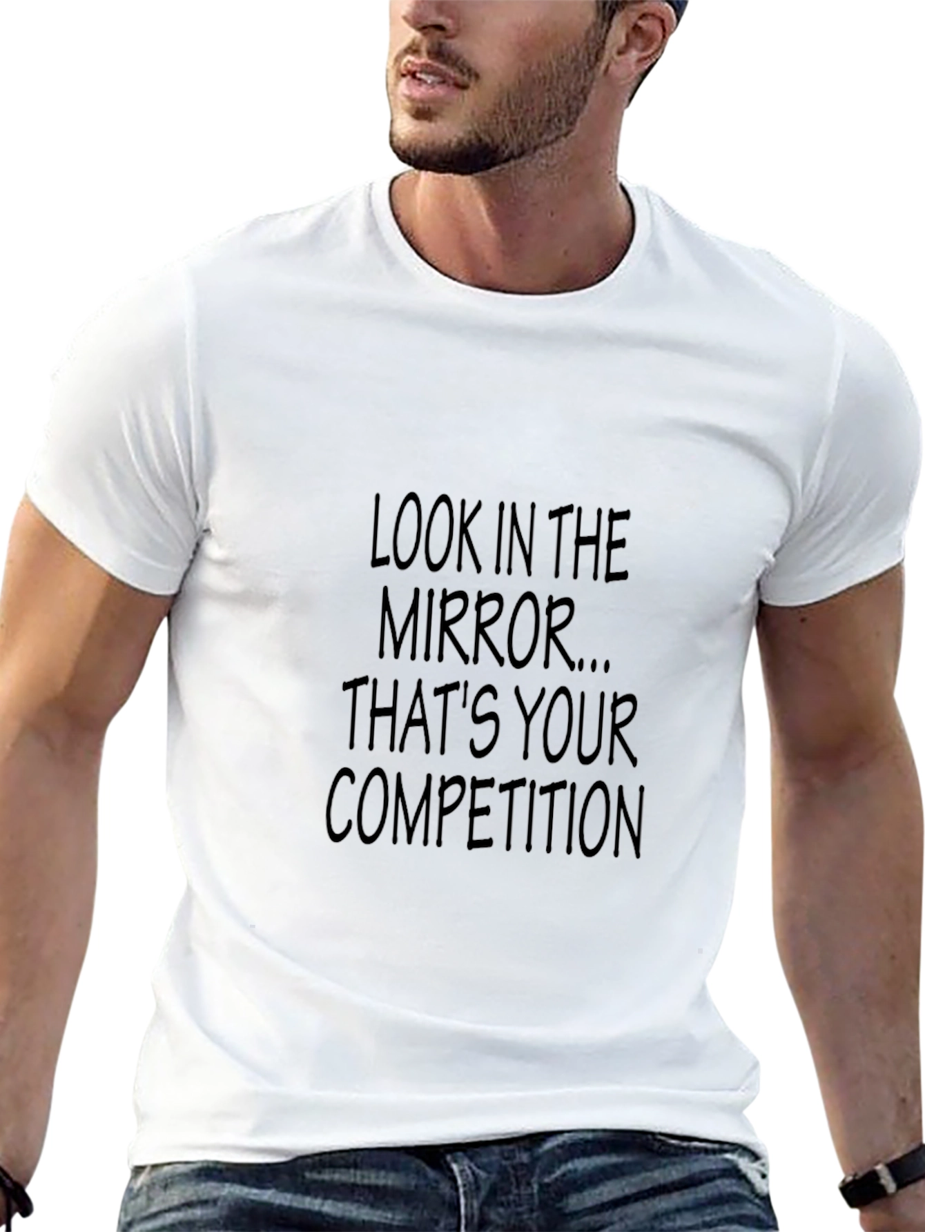 Motivational T-Shirt: Look In The Mirror - Your Competition