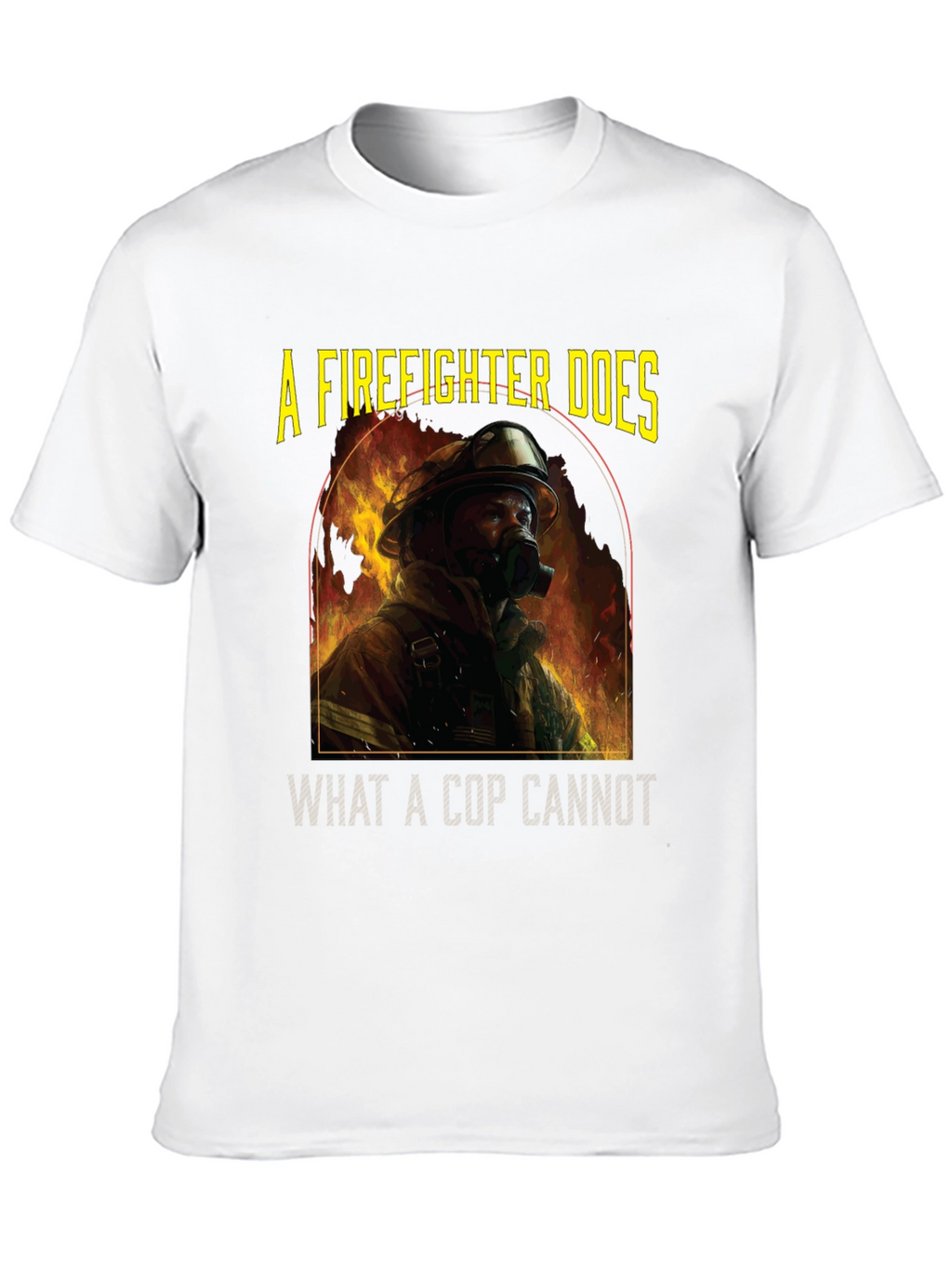 Firefighter T-Shirt: A Firefighter Does