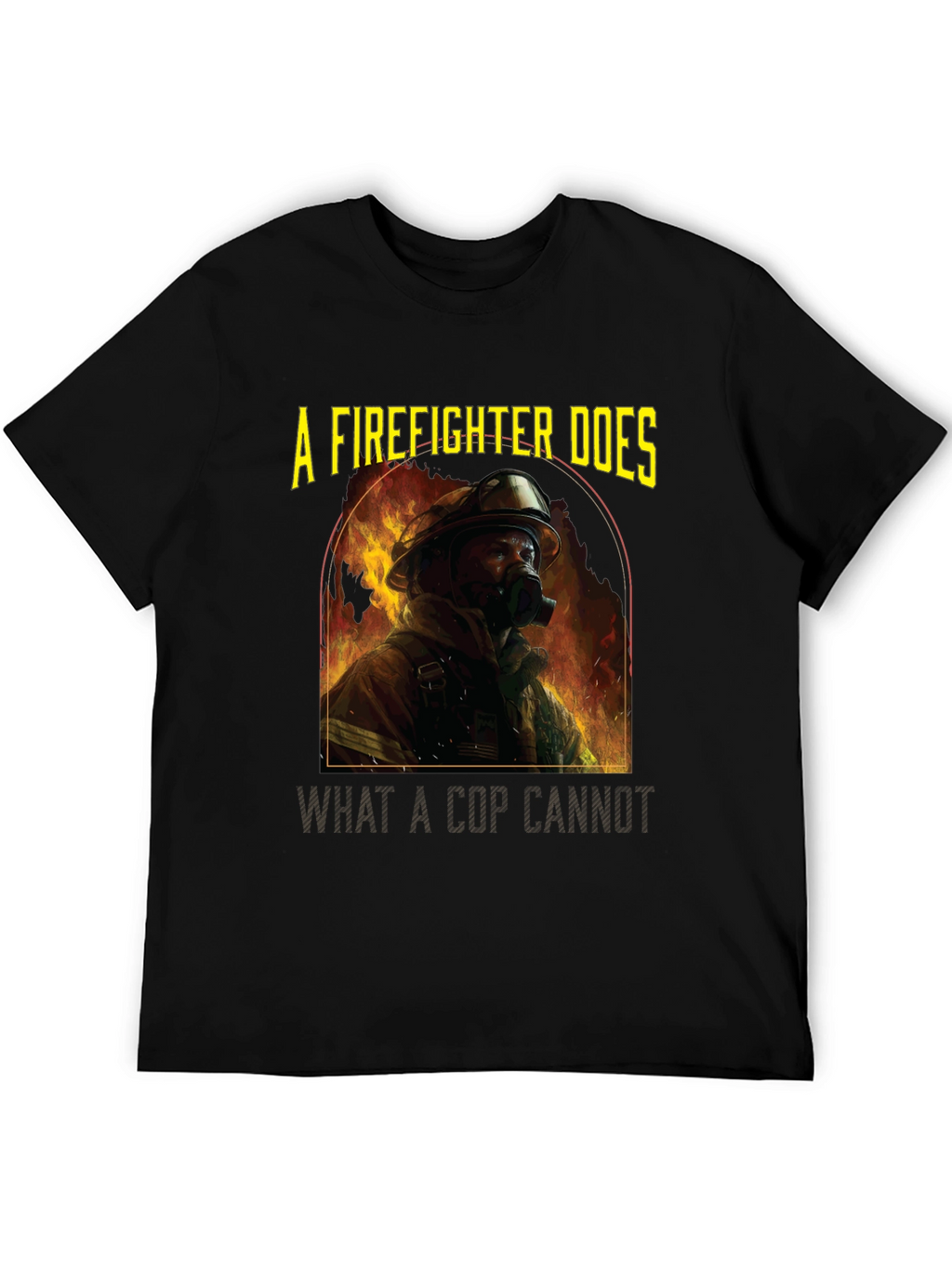 Firefighter T-Shirt: A Firefighter Does