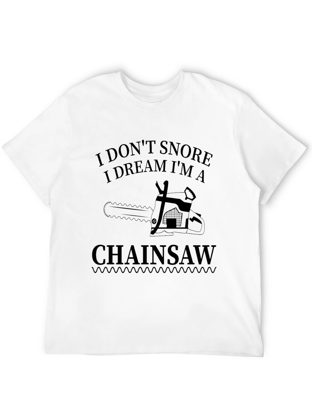 I Dont Snore Chainsaw Graphic Tee