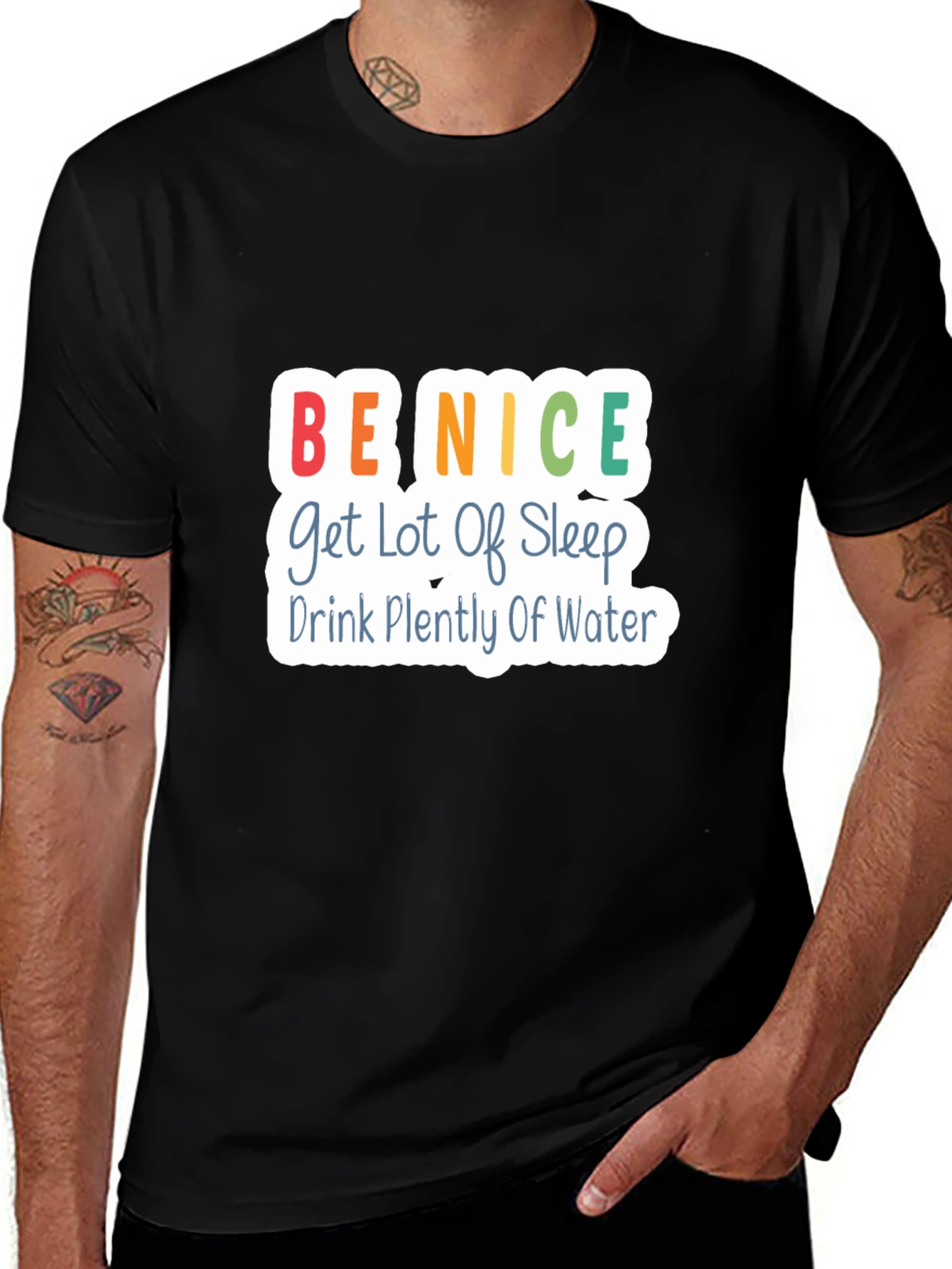 Be Nice T-Shirt - Get Lot of Sleep Drink Plenty of Water - Black