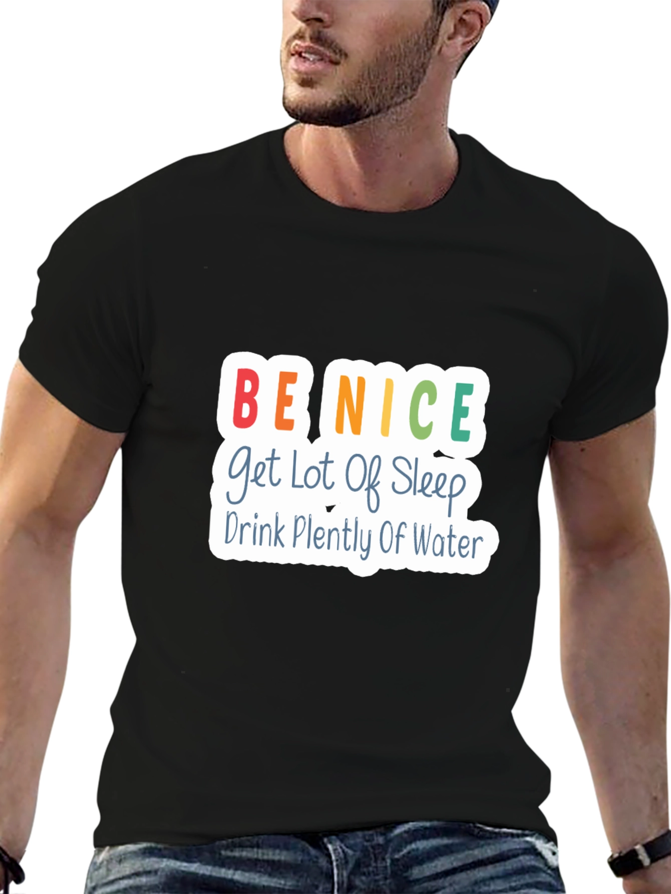 Be Nice T-Shirt - Get Lot of Sleep Drink Plenty of Water - Black