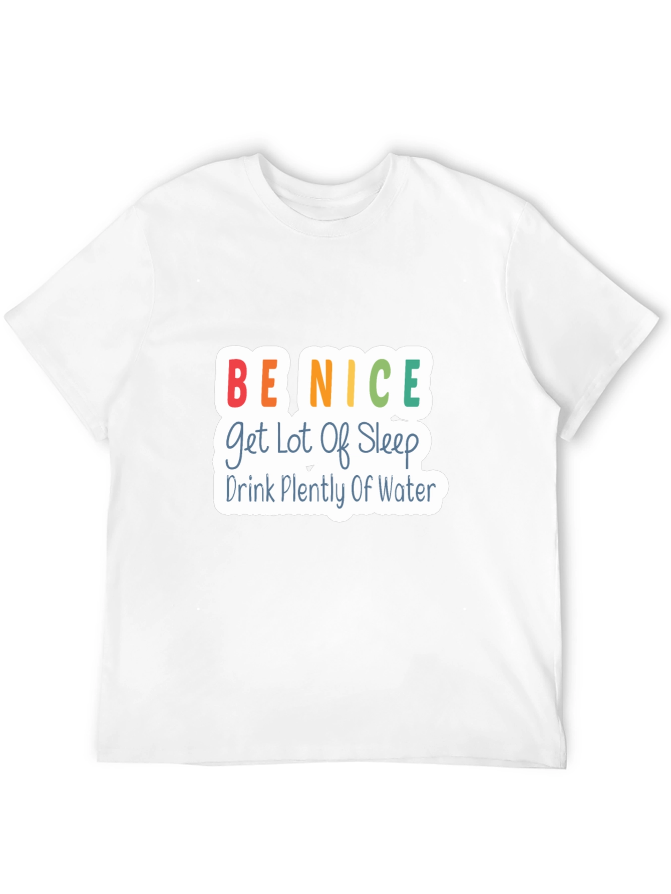 Be Nice T-Shirt - Get Lot of Sleep Drink Plenty of Water - Black