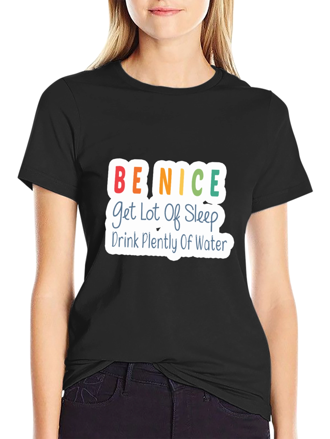 Be Nice T-Shirt - Get Lot of Sleep Drink Plenty of Water - Black