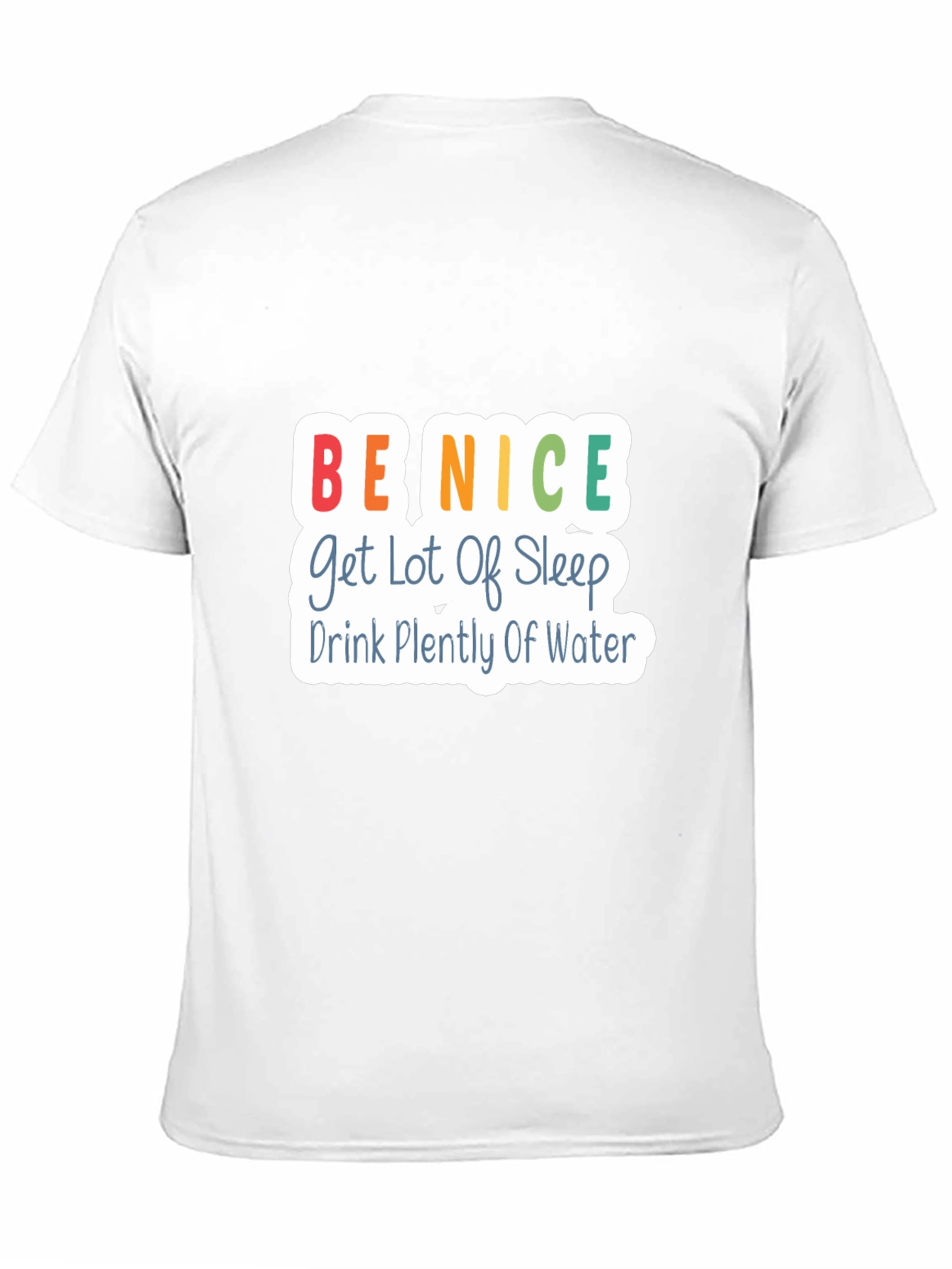 Be Nice T-Shirt - Get Lot of Sleep Drink Plenty of Water - Black