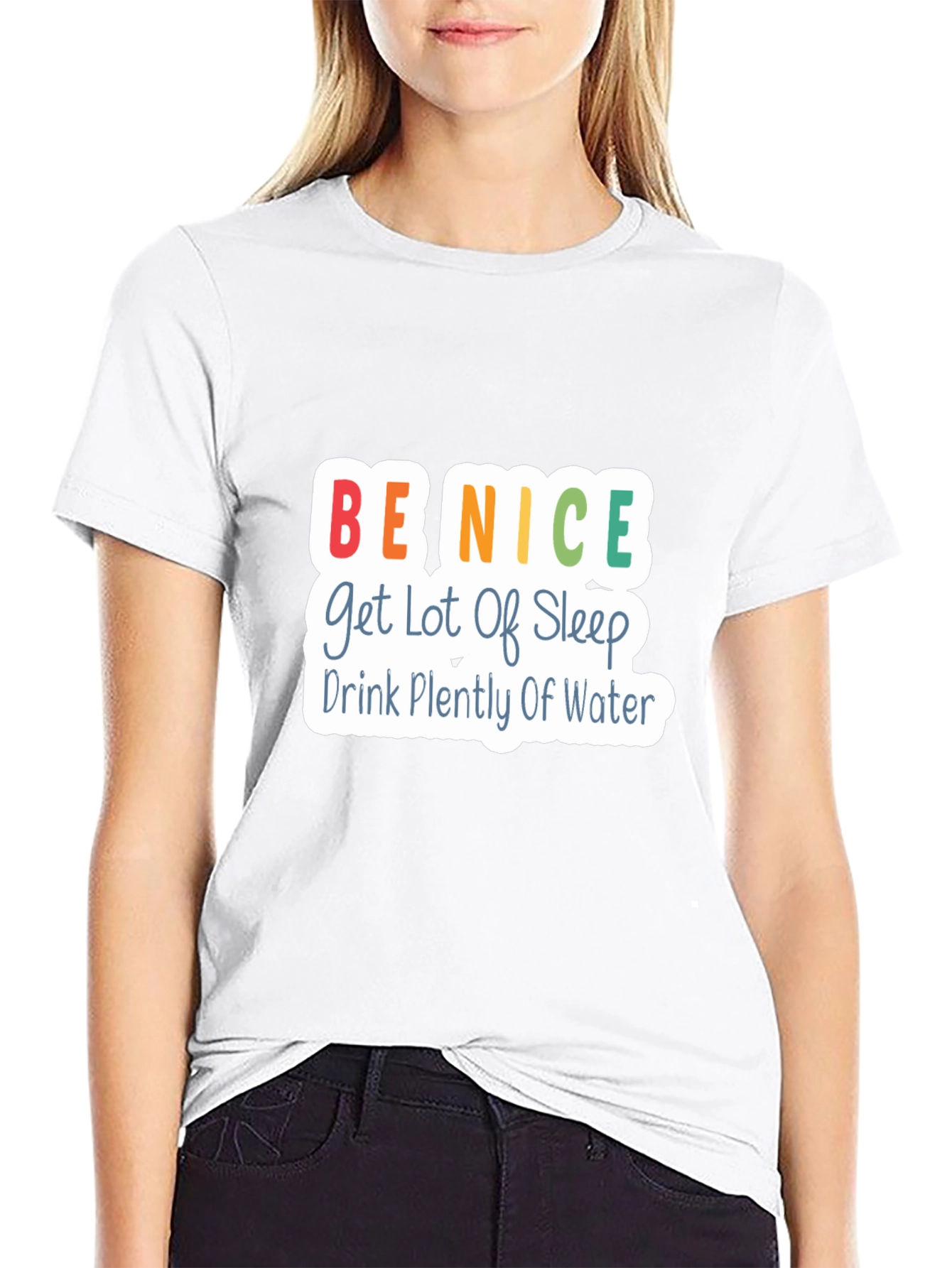 Be Nice T-Shirt - Get Lot of Sleep Drink Plenty of Water - Black