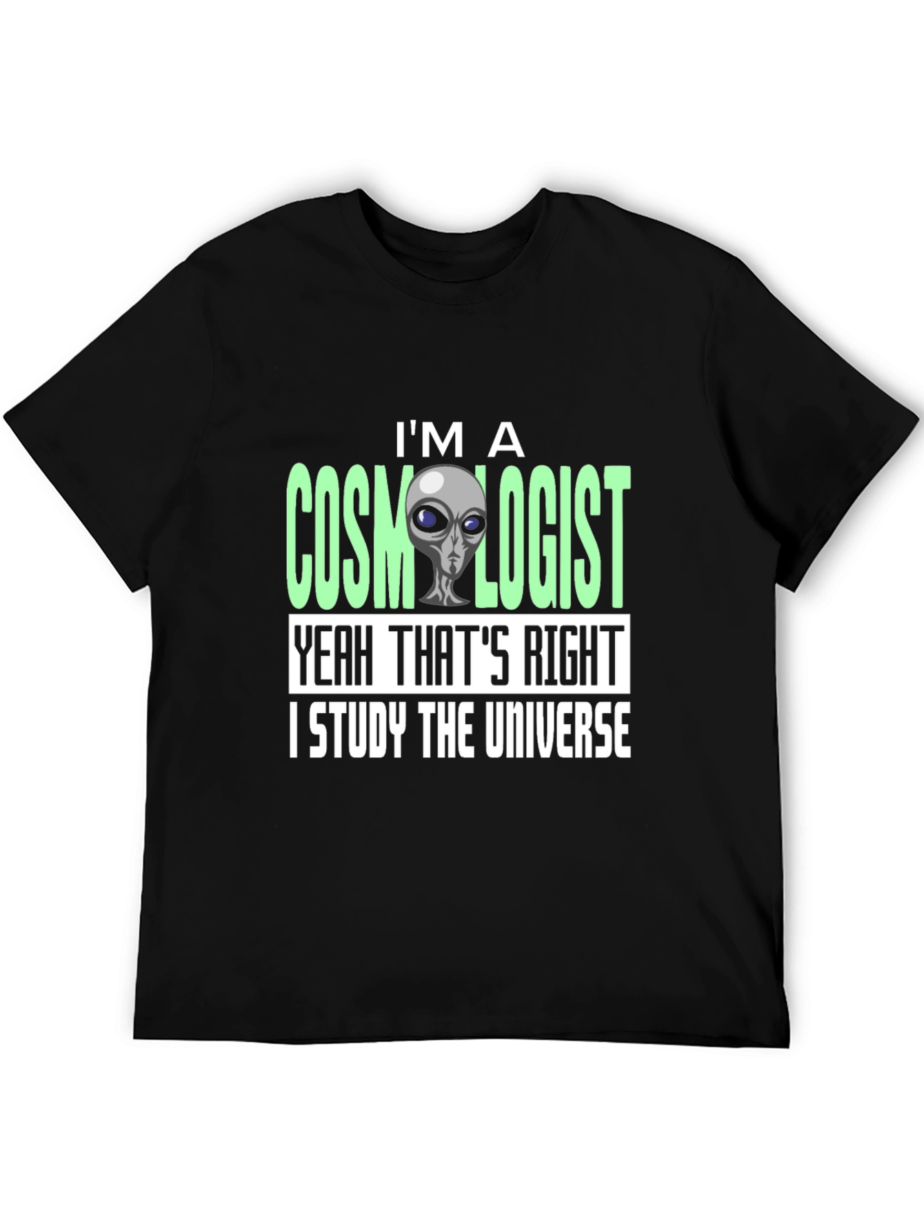 Cosmologist Alien T-Shirt - I Study The Universe