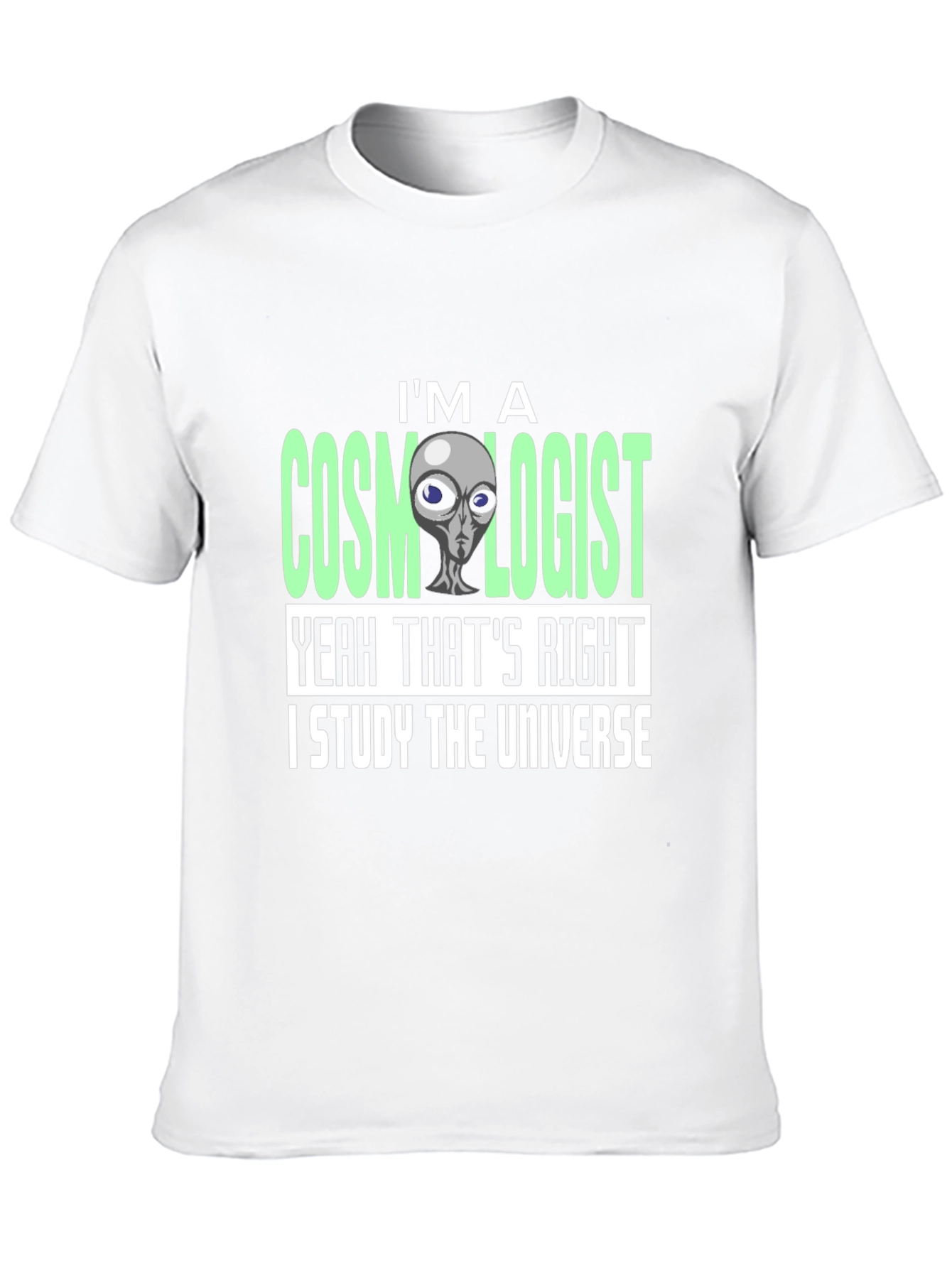 Cosmologist Alien T-Shirt - I Study The Universe