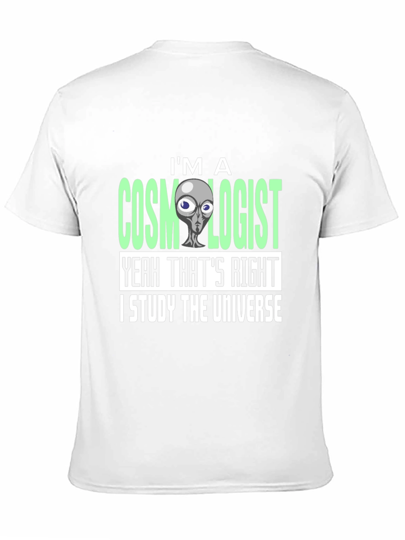 Cosmologist Alien T-Shirt - I Study The Universe