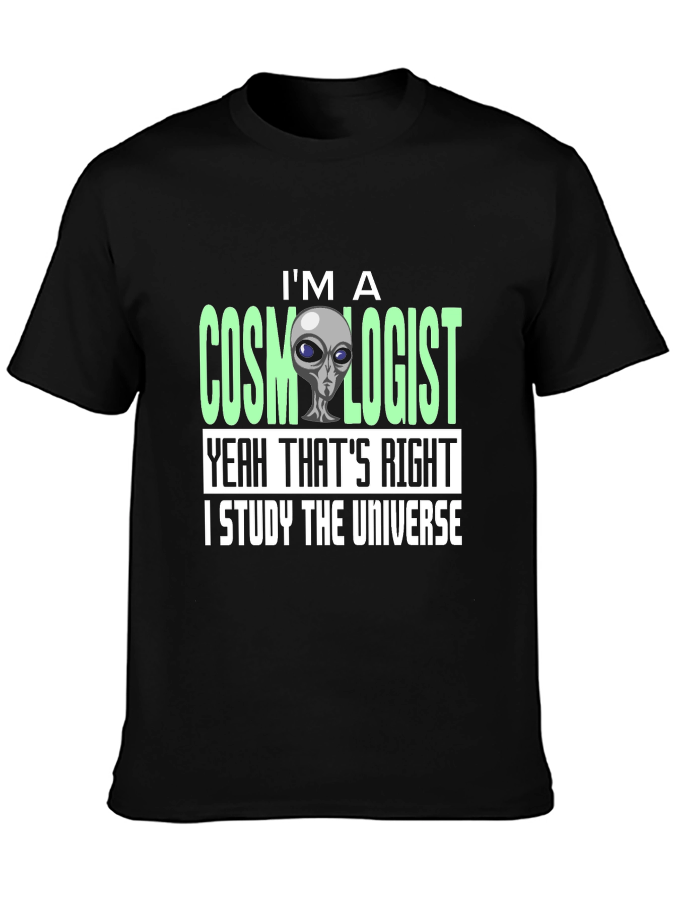 Cosmologist Alien T-Shirt - I Study The Universe