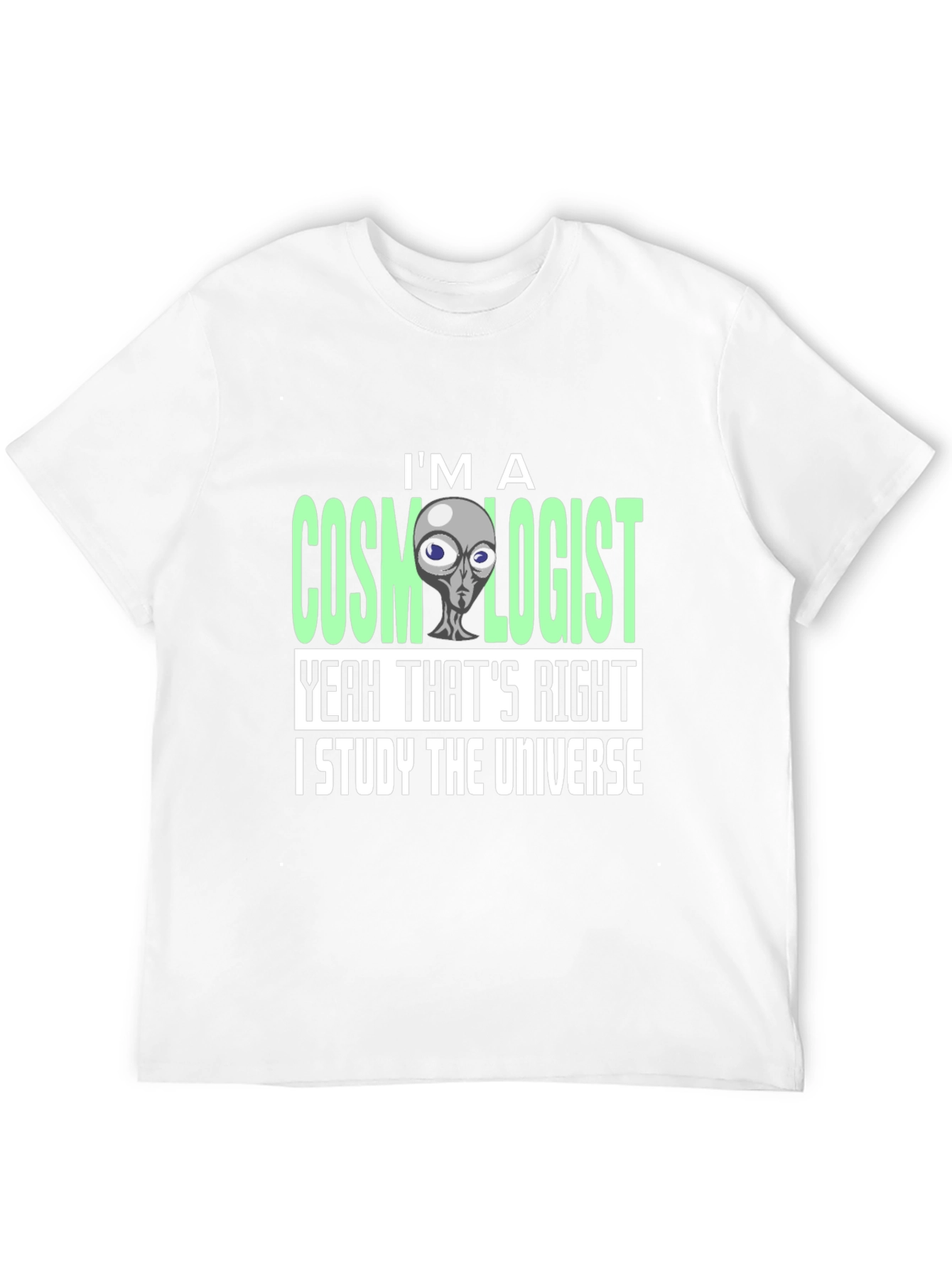 Cosmologist Alien T-Shirt - I Study The Universe
