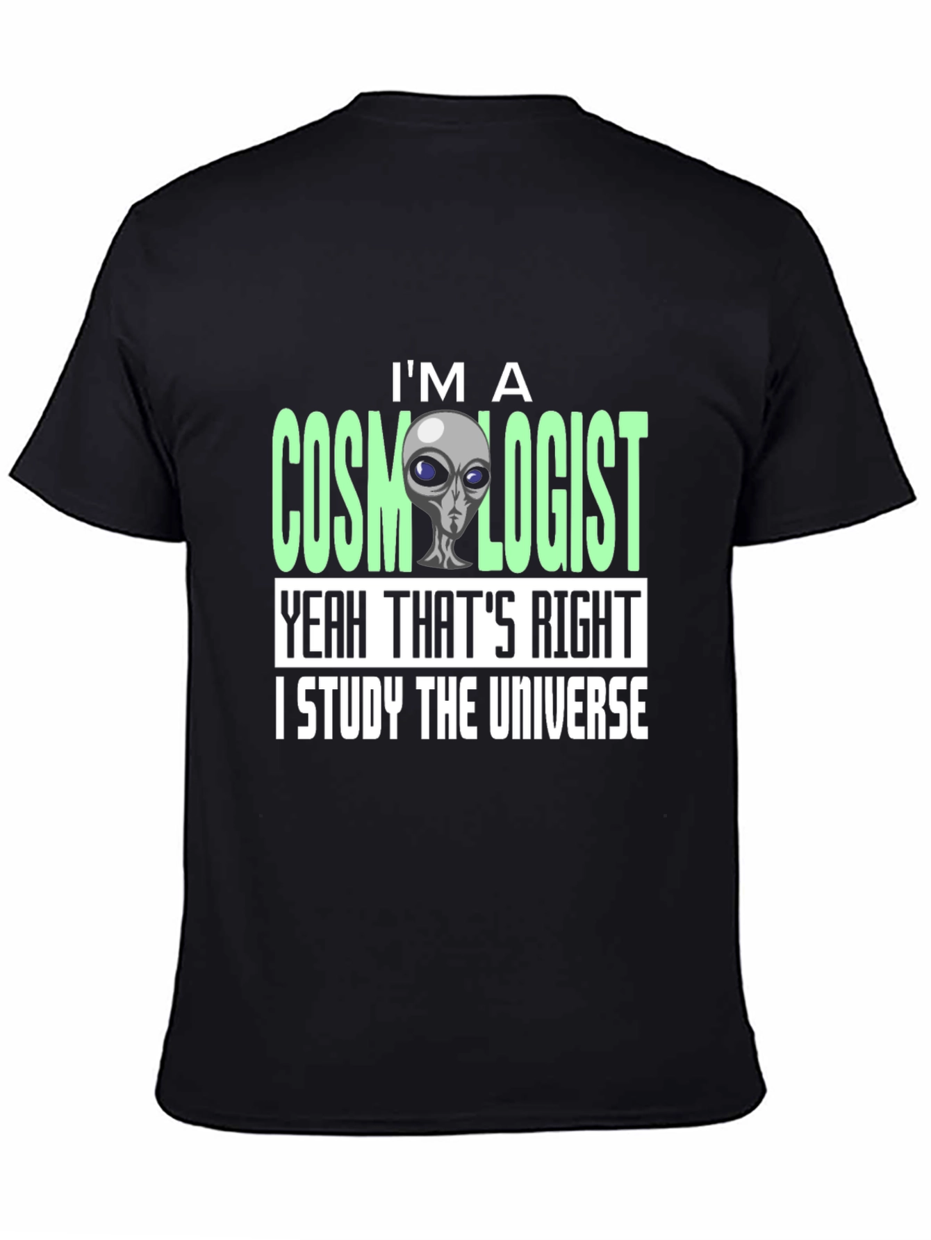 Cosmologist Alien T-Shirt - I Study The Universe