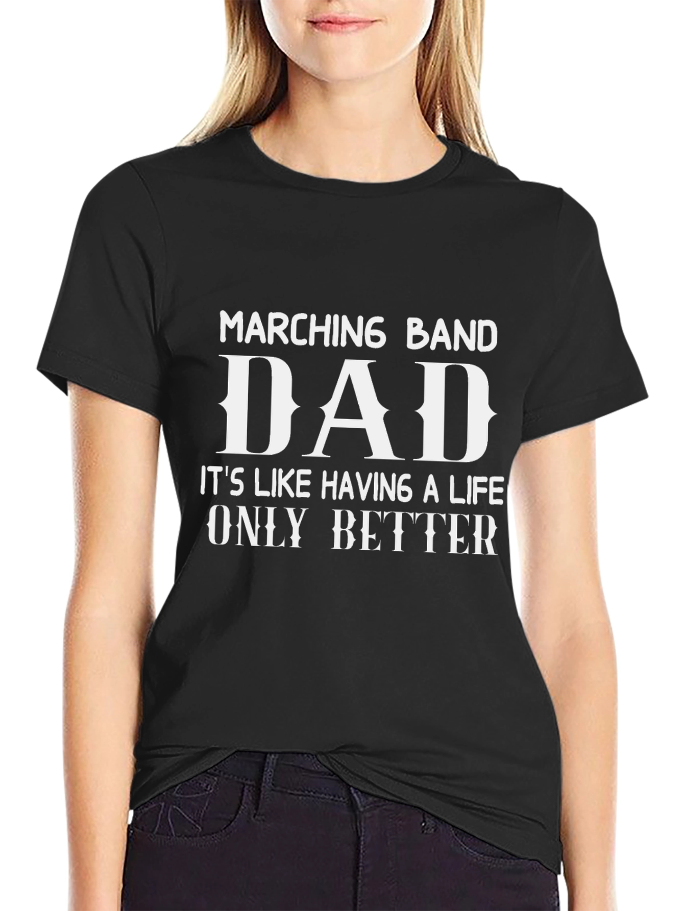 Marching Band Dad T-Shirt - A Life Only Better!
