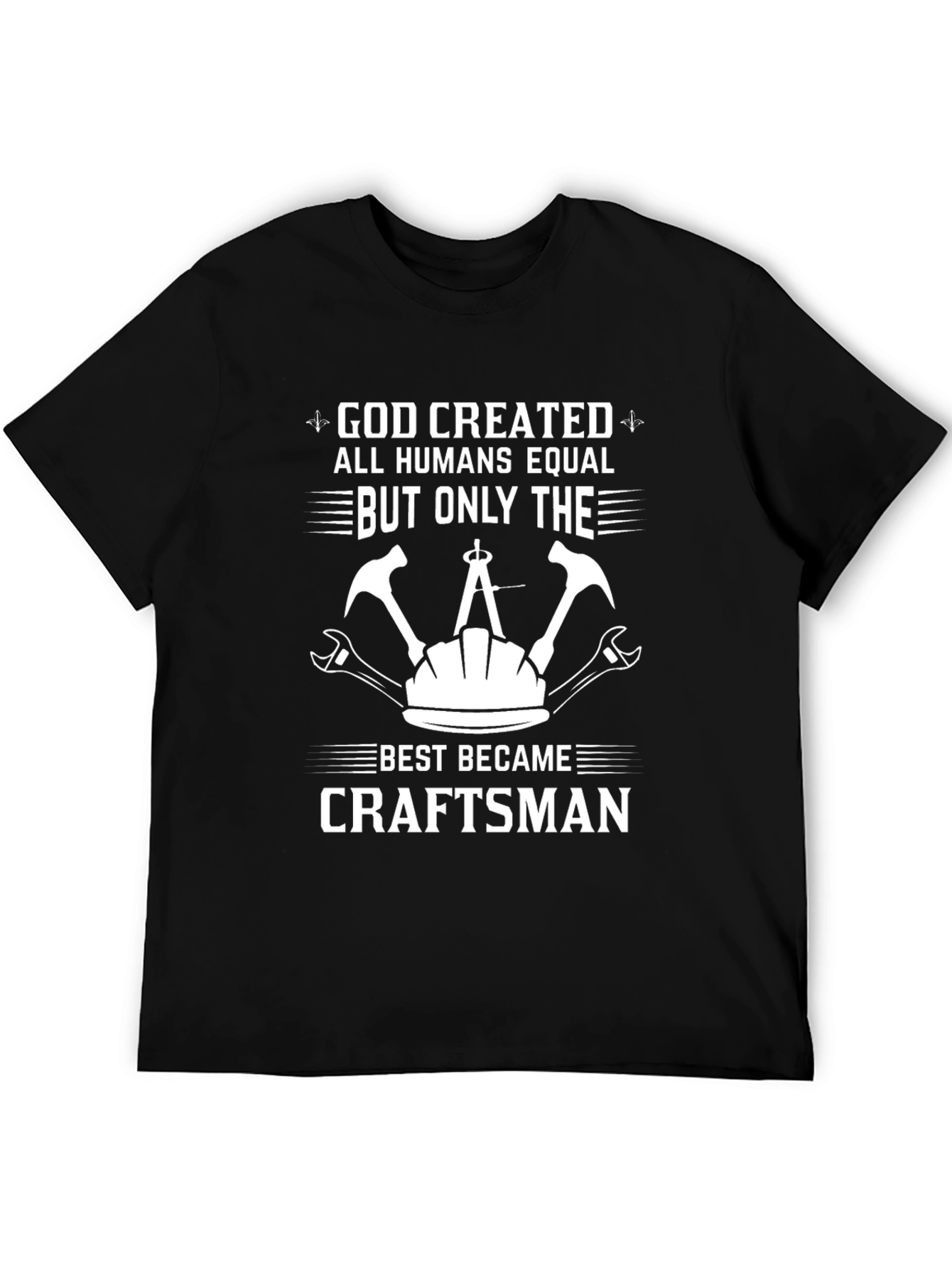 Craftsman T-Shirt - God Created All Humans Equal
