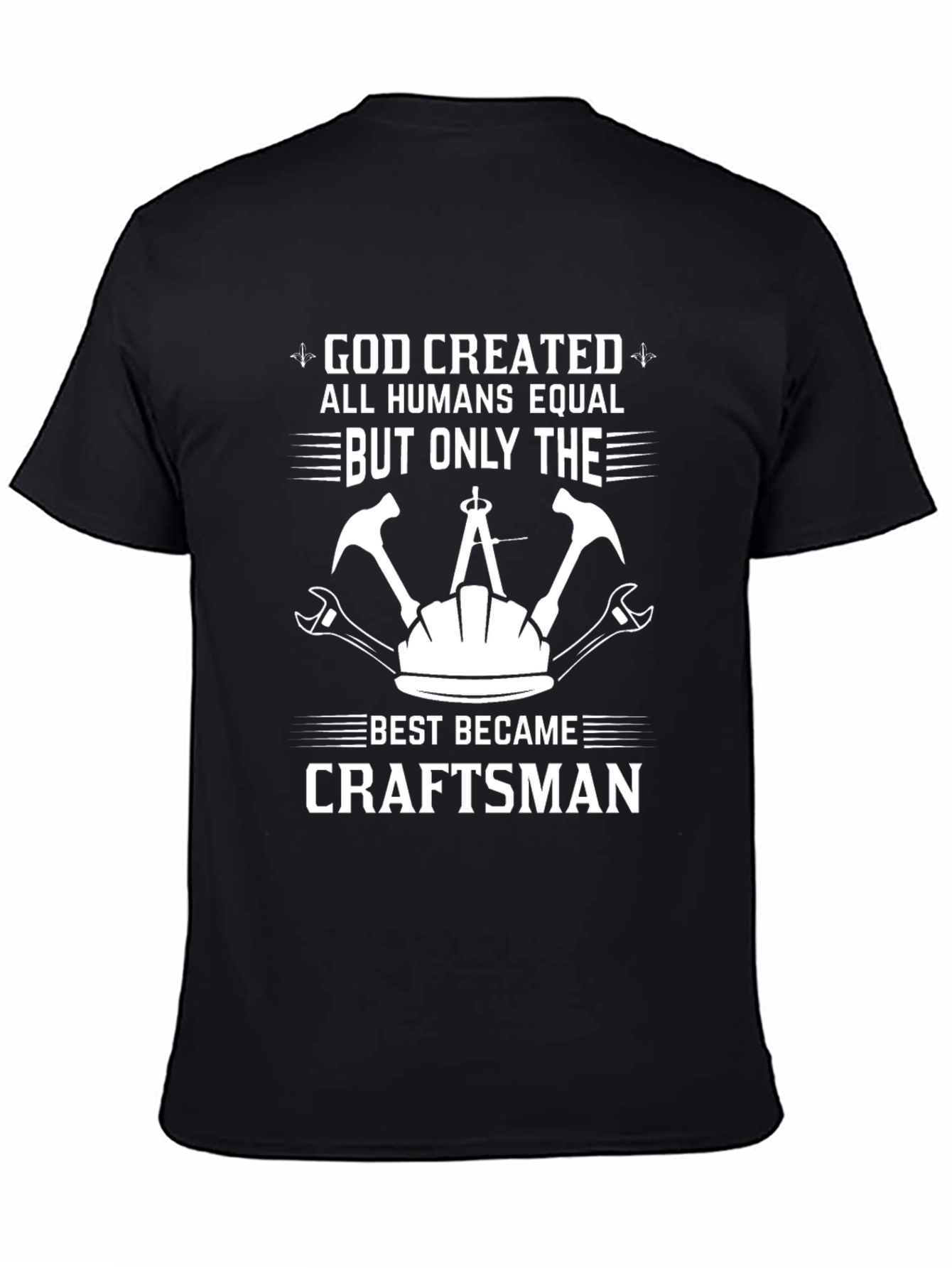 Craftsman T-Shirt - God Created All Humans Equal