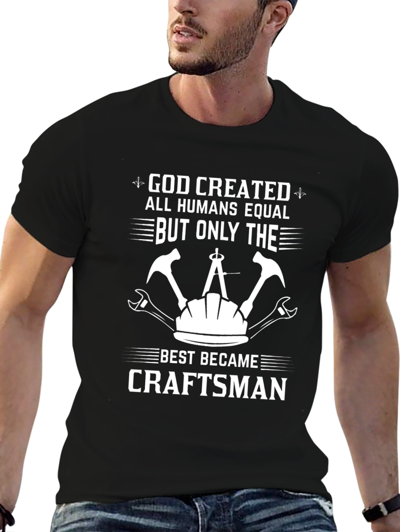 Craftsman T-Shirt - God Created All Humans Equal