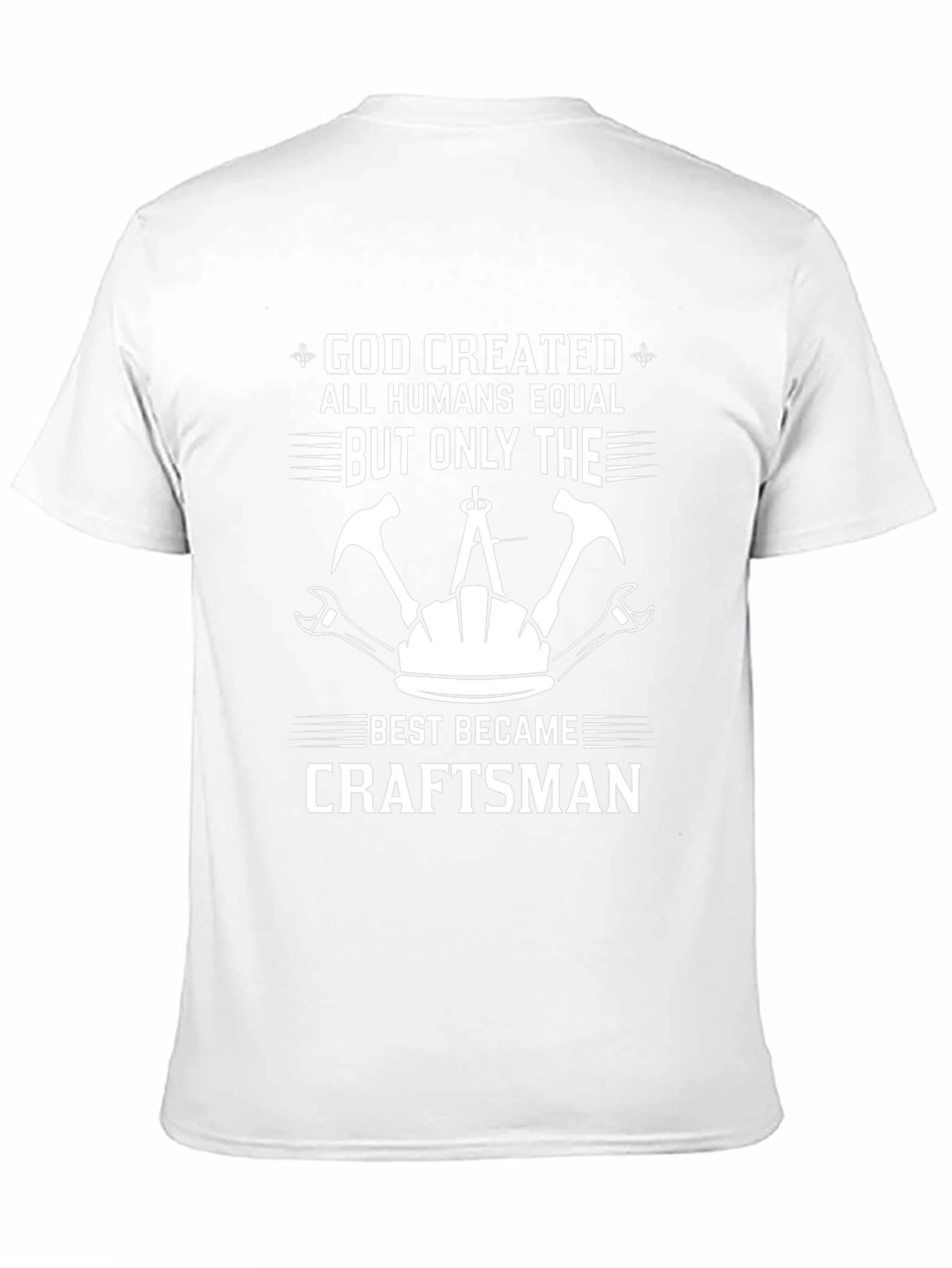 Craftsman T-Shirt - God Created All Humans Equal