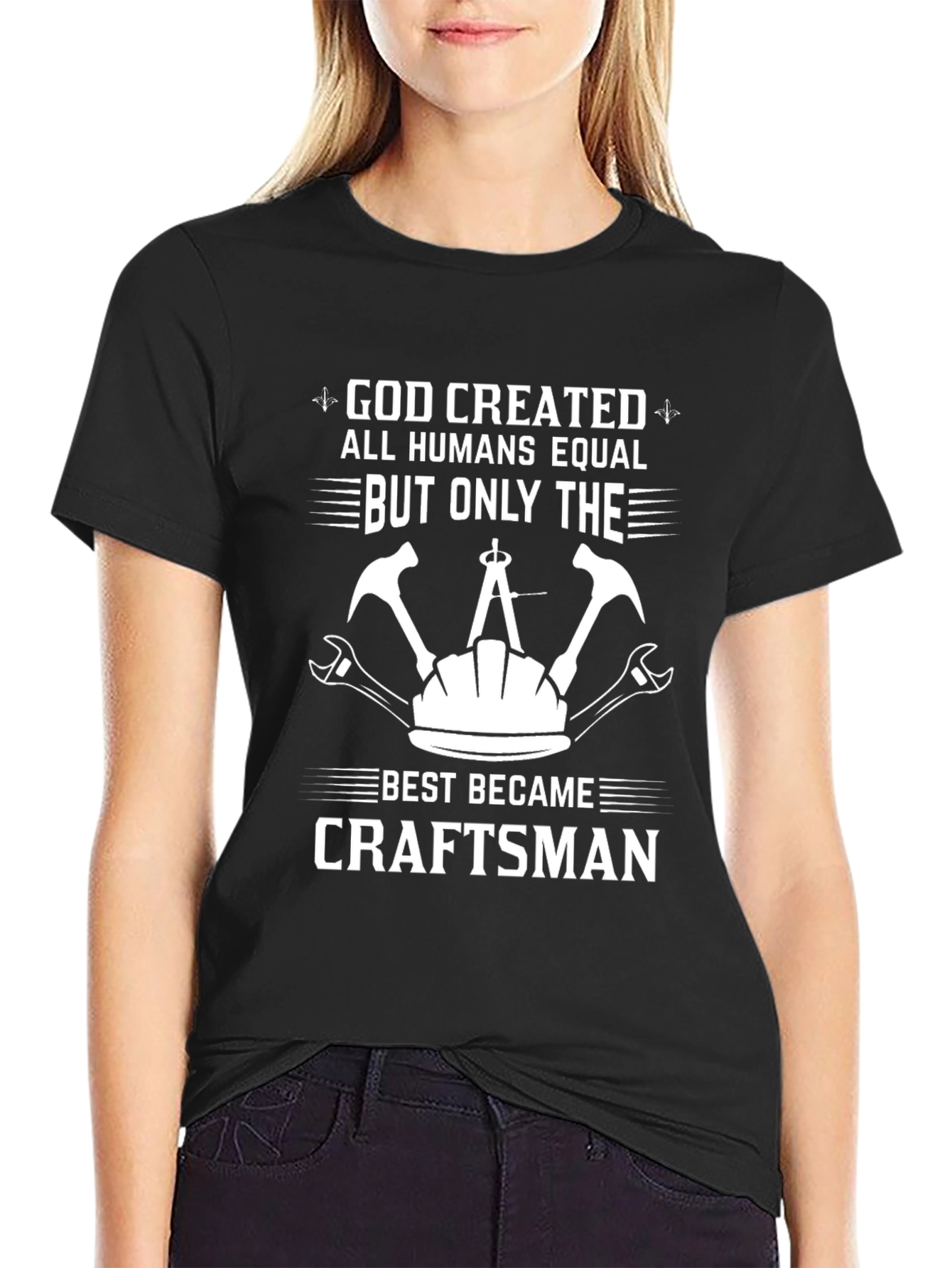Craftsman T-Shirt - God Created All Humans Equal