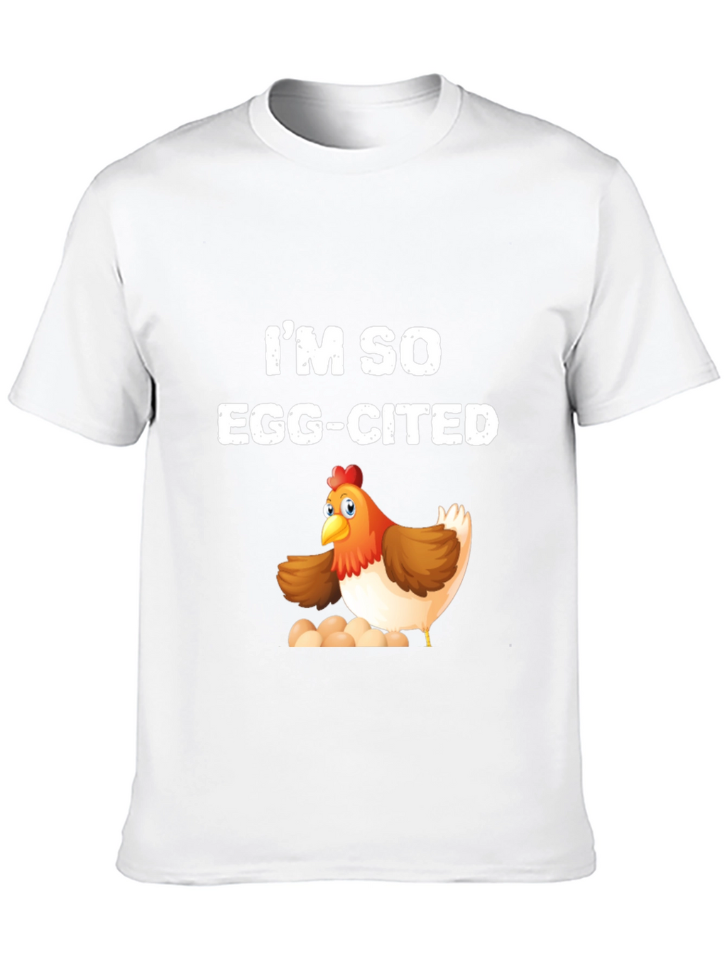 Im So Egg-Cited Chicken T-Shirt