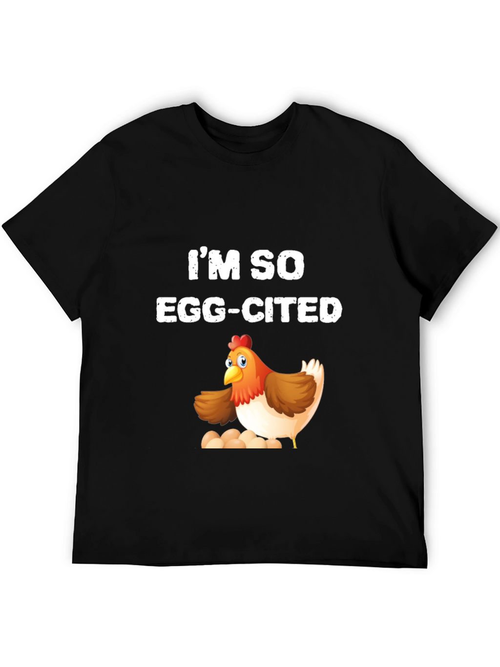 Im So Egg-Cited Chicken T-Shirt