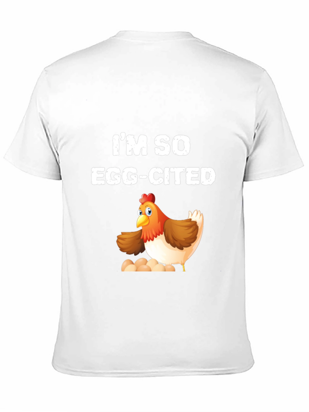 Im So Egg-Cited Chicken T-Shirt