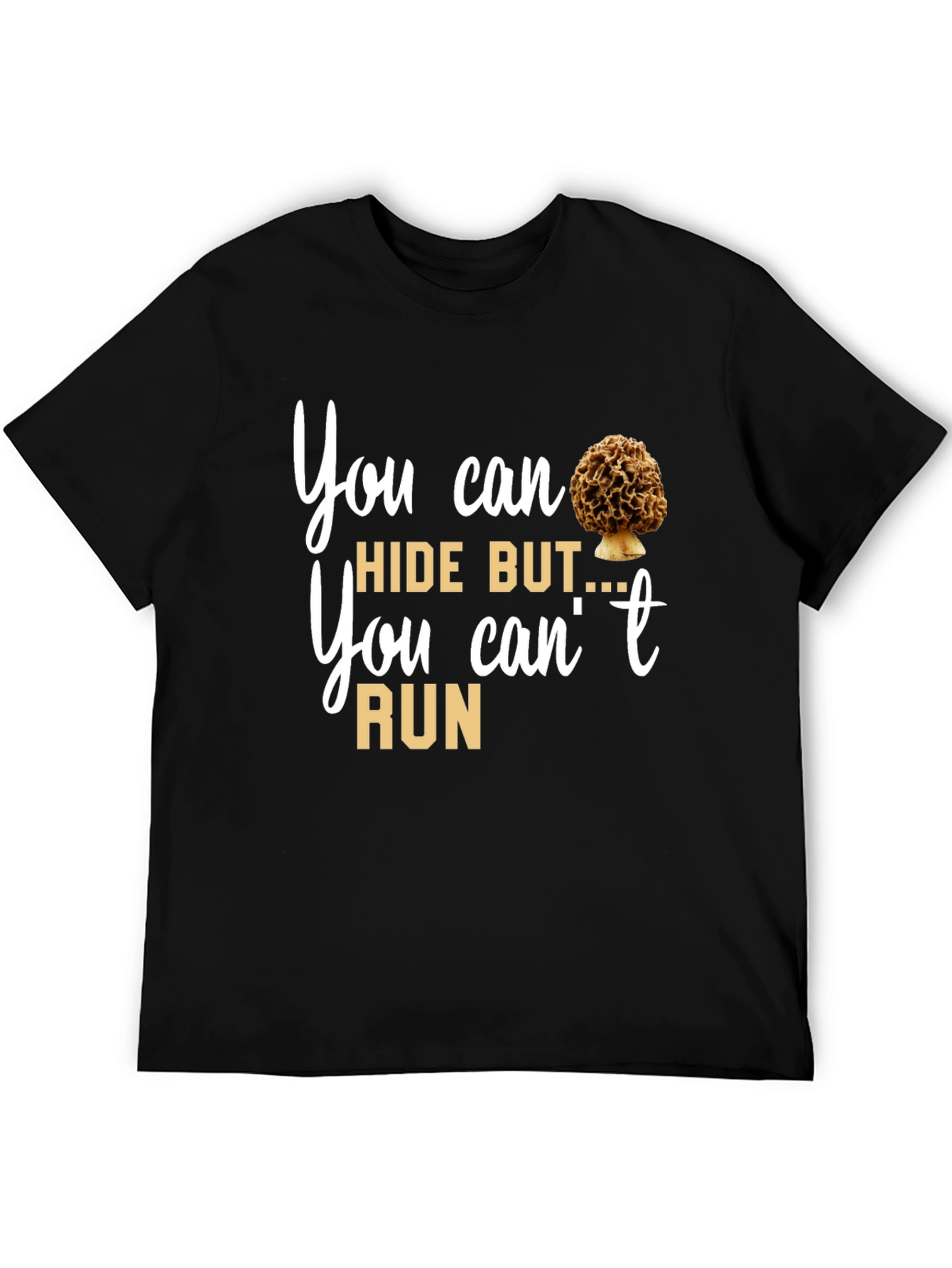 Mushroom Lover T-Shirt: You Can Hide But You Cant Run Tee