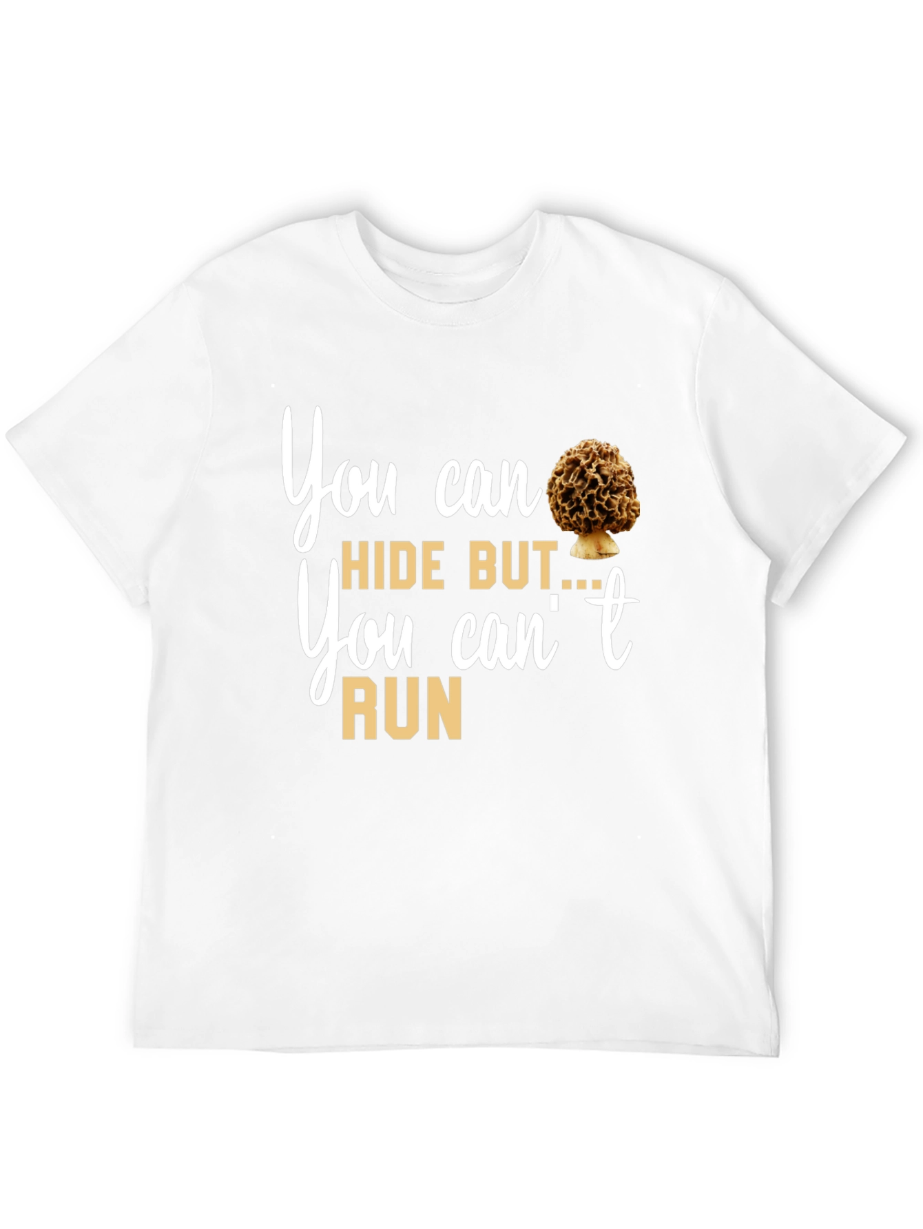 Mushroom Lover T-Shirt: You Can Hide But You Cant Run Tee