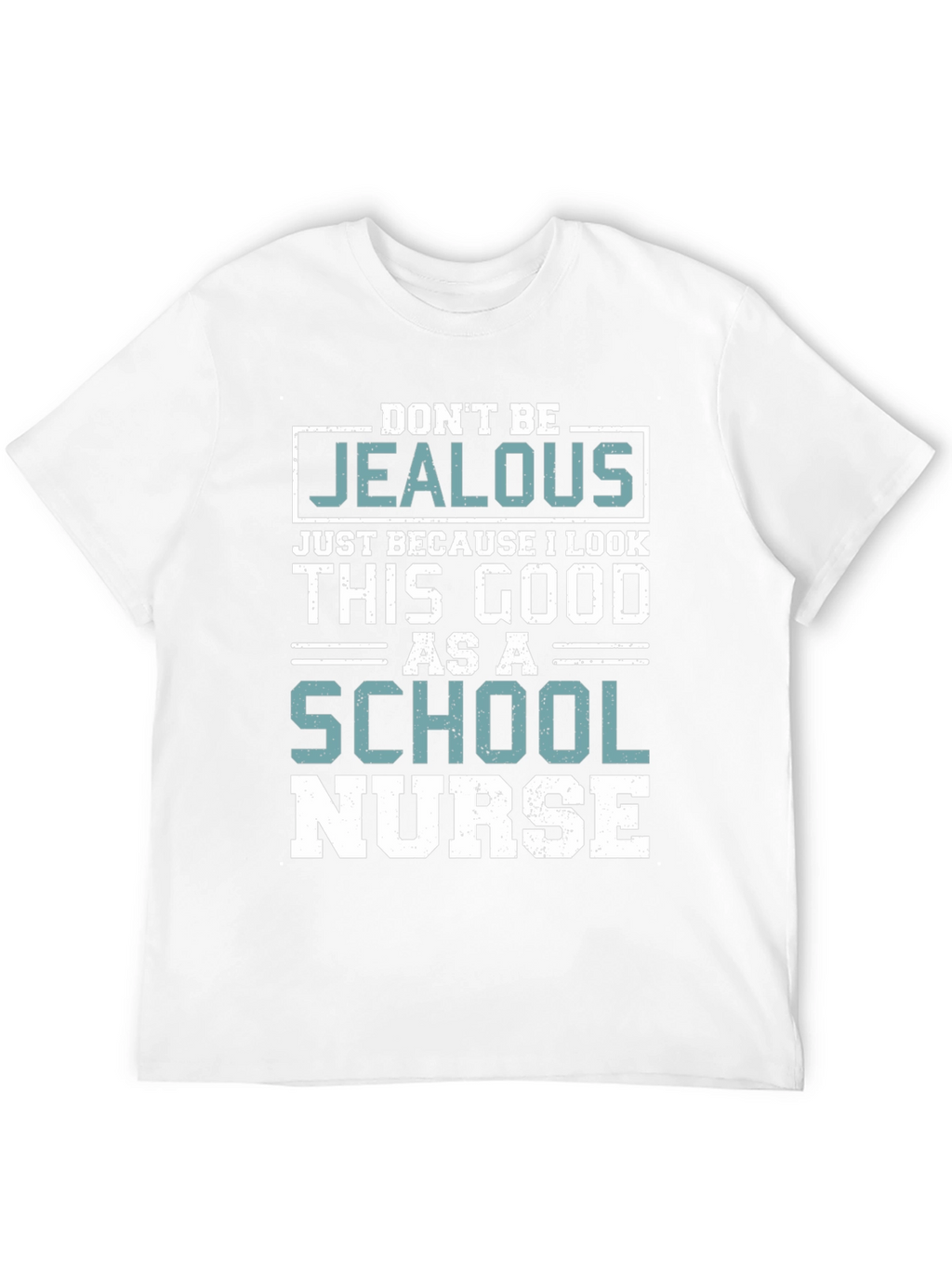 Dont Be Jealous School Nurse T-Shirt